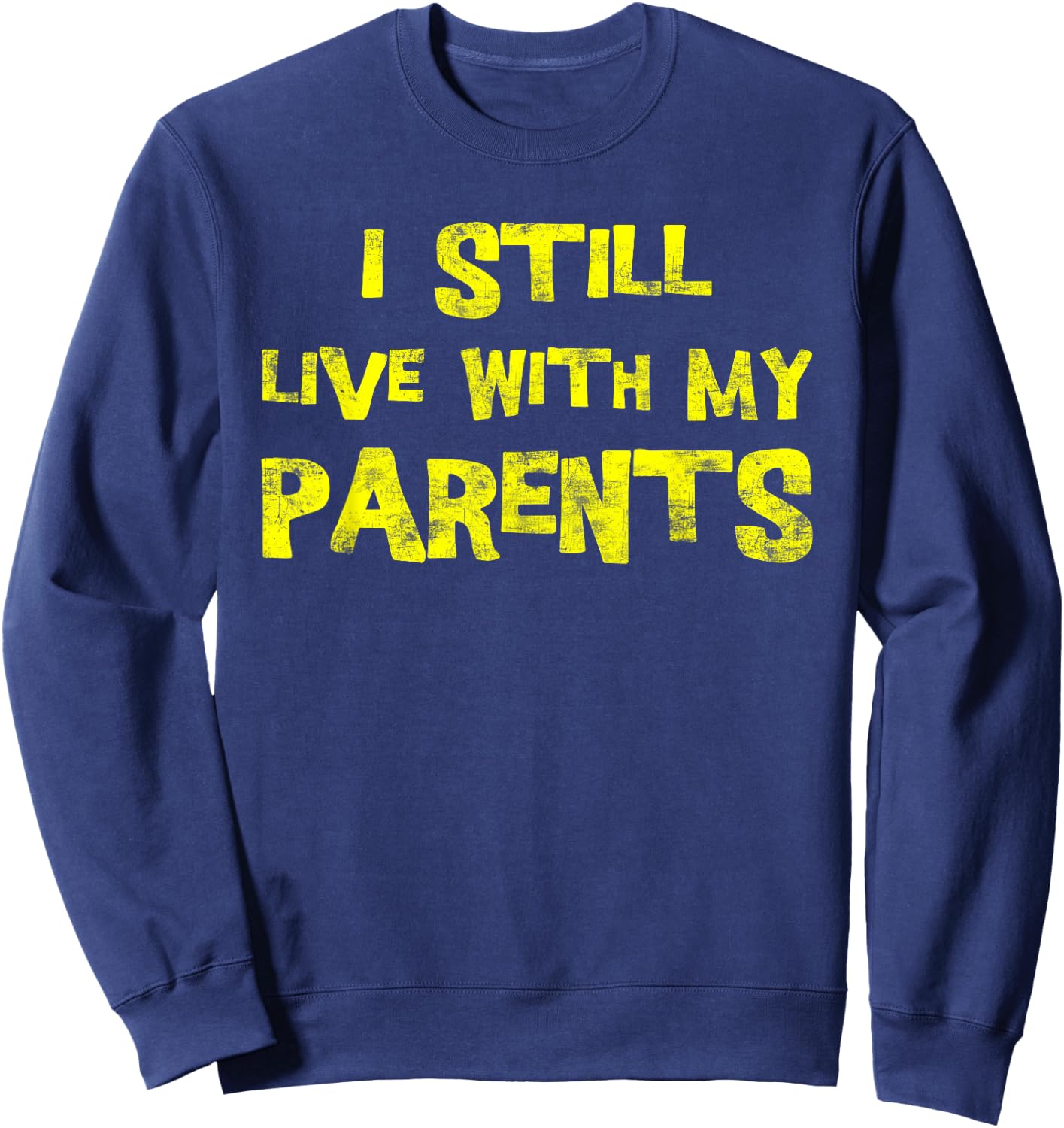 I Still Live With My Parents Adult Funny Quote Sweatshirt - Sweatshirt | Navy