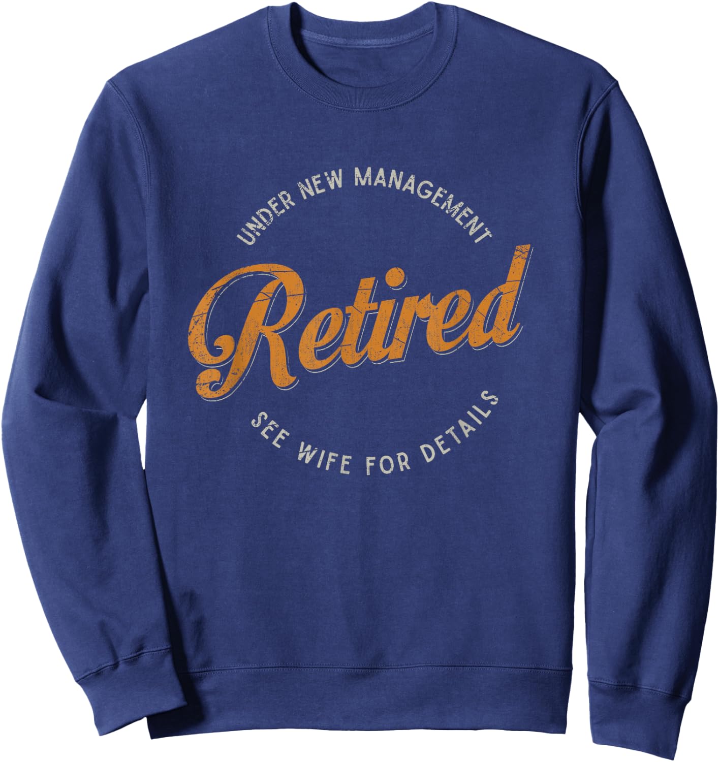 Under New Management See Wife For Details Funny Retirement Sweatshirt - Sweatshirt | Navy