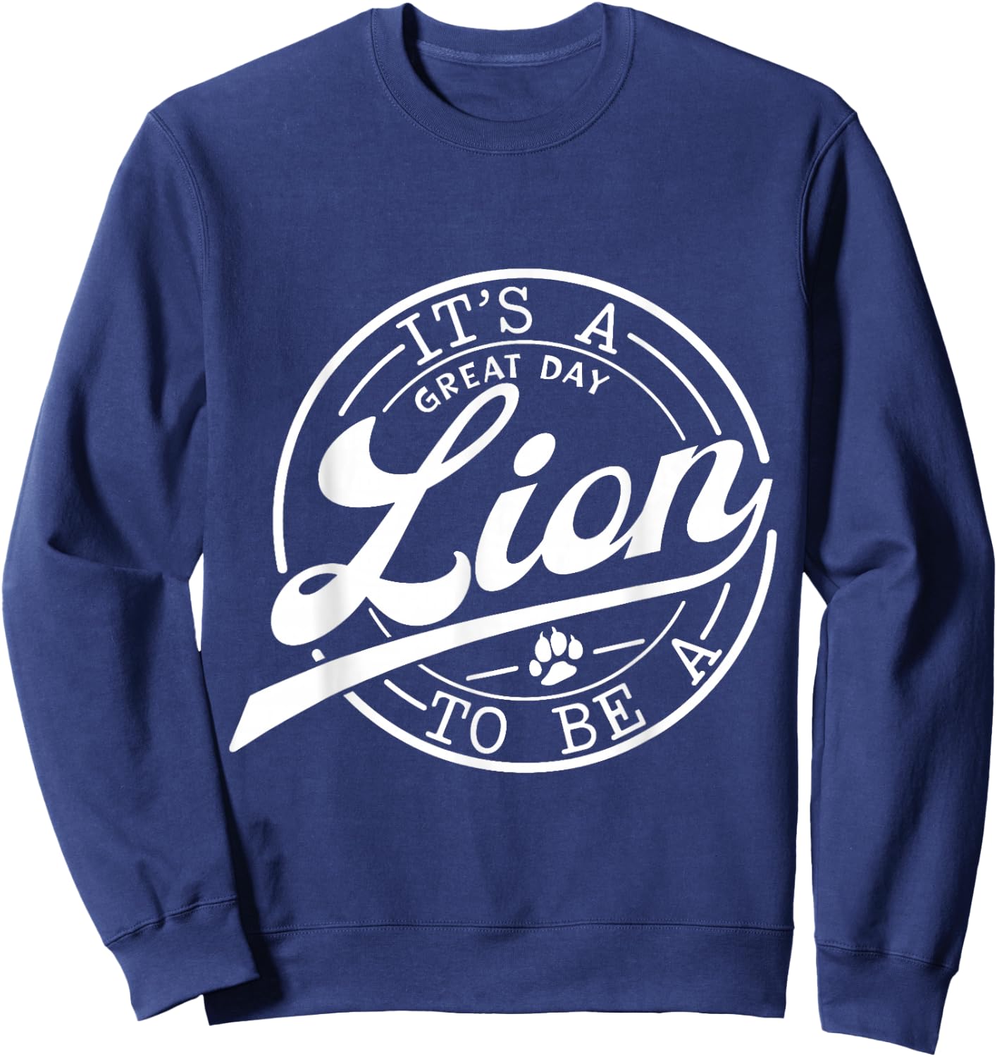 It's Great Day To Be A Lion School Quote Sport Animal Lover Sweatshirt - Sweatshirt | Navy