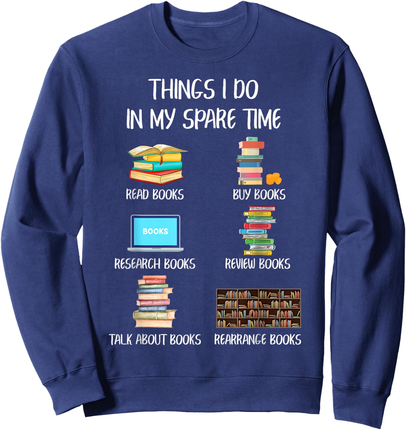 Funny Books Lover Things I Do In My Spare Time Read Books Sweatshirt - Sweatshirt | Navy