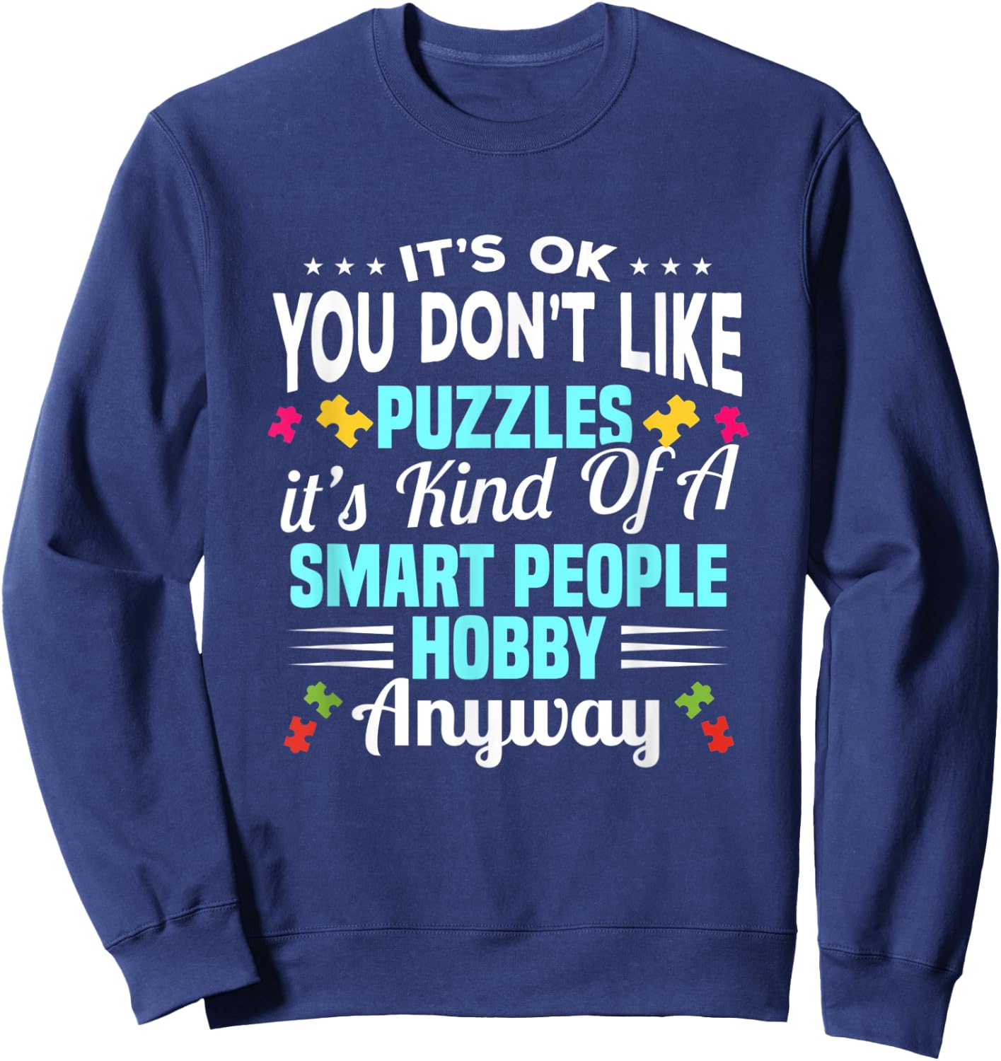 It's Ok You Don't Like Puzzles It's A Kind Of A Smart People Sweatshirt - Sweatshirt | Navy