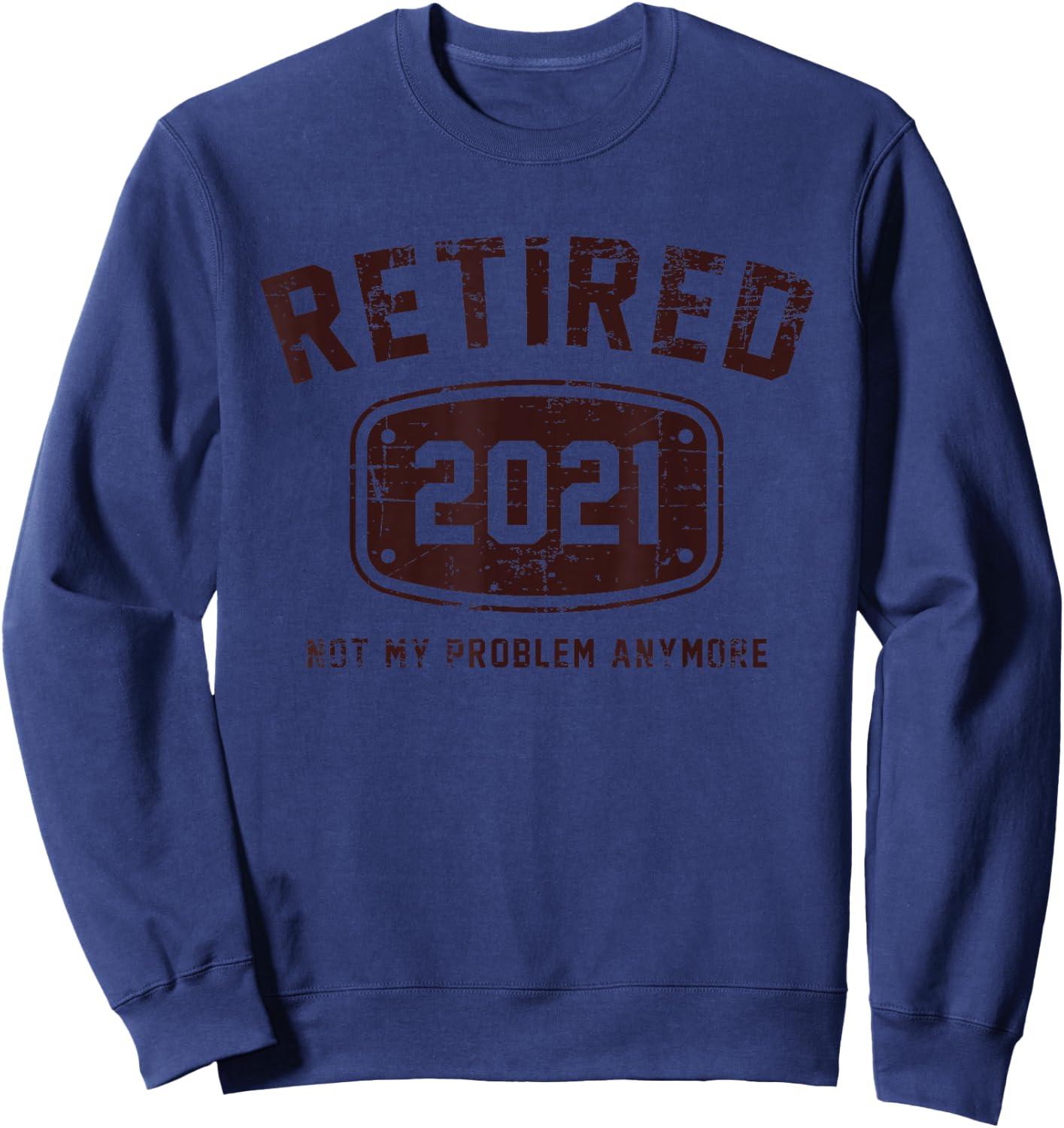Retired 2021 Not My Problem Anymore - Vintage Gift Sweatshirt - Sweatshirt | Navy