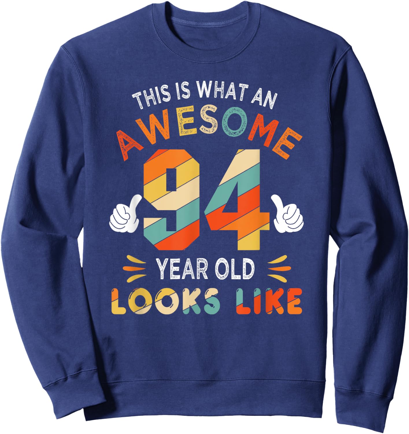 94th Birthday Gifts 94 Years Old looks Like Funny 94th Bday Sweatshirt - Sweatshirt | Navy