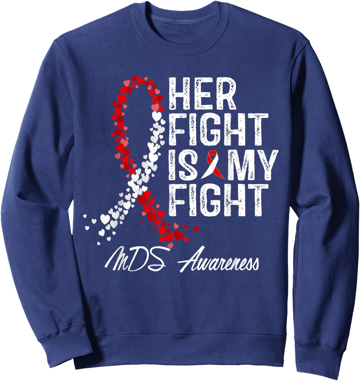 Her Fight Is My Fight Myelodysplastic Syndrome MDS Awareness Sweatshirt - Sweatshirt | Navy