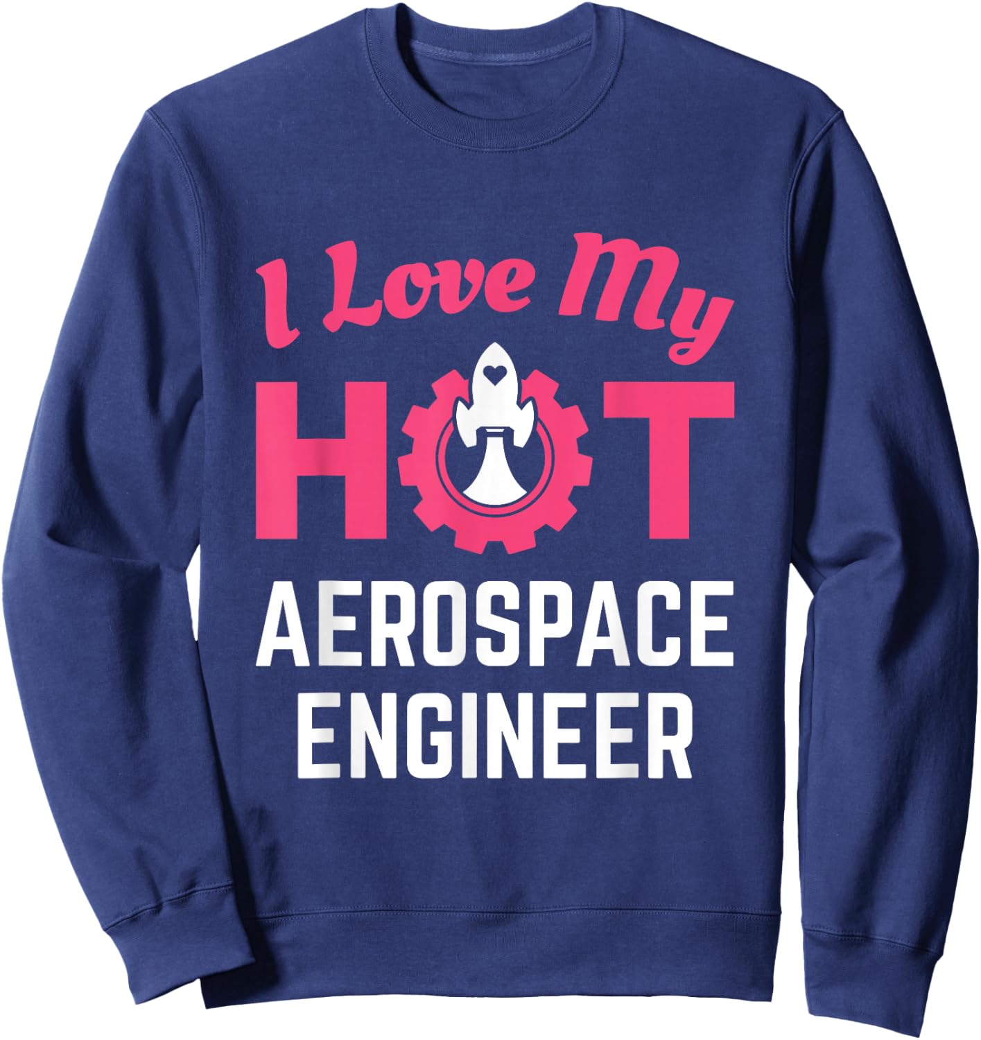 I Love My Hot Aerospace Engineer Cute Wife Girlfriend Sweatshirt - Sweatshirt | Navy