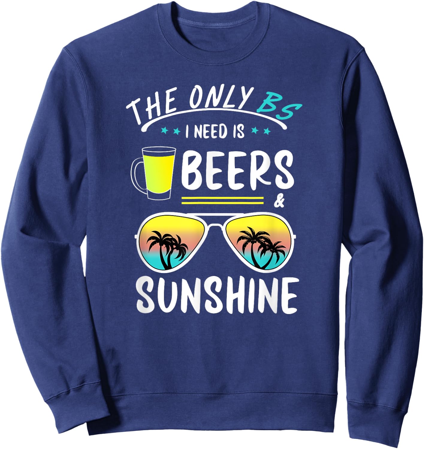 The Only BS I need is Beers And Sunshine Cool Funny Summer Women Sweatshirt - Sweatshirt | Navy