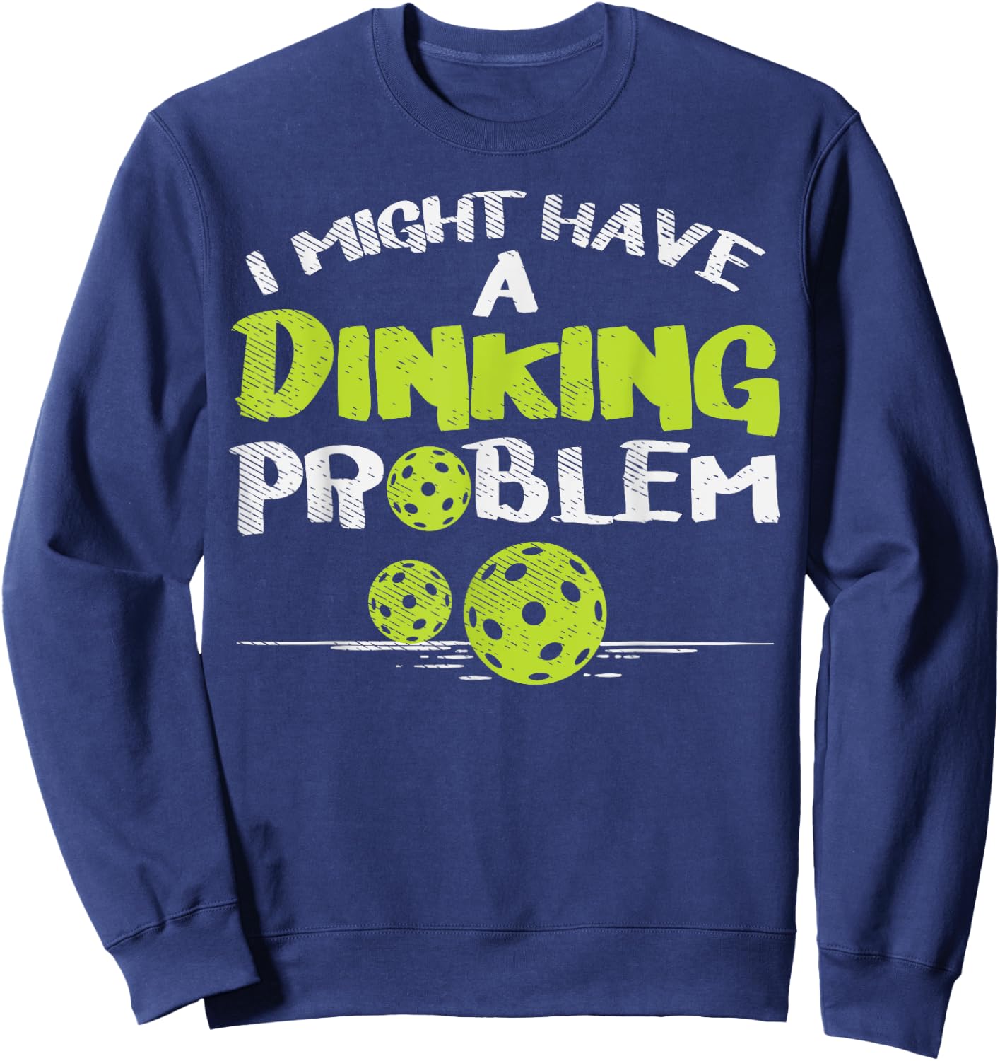 Dinking Problem Pickleball Funny Pickle Ball Men Women Gift Sweatshirt - Sweatshirt | Navy