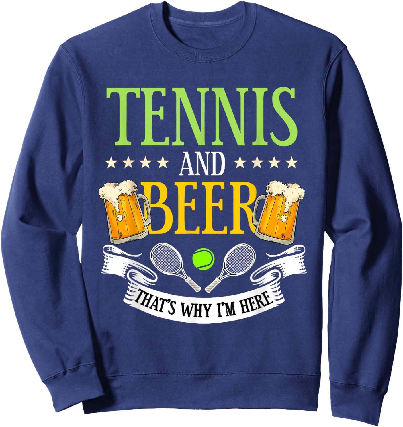 Tennis and Beer That's Why I'm Here Sarcasm Lover Gift Sweatshirt - Sweatshirt | Navy