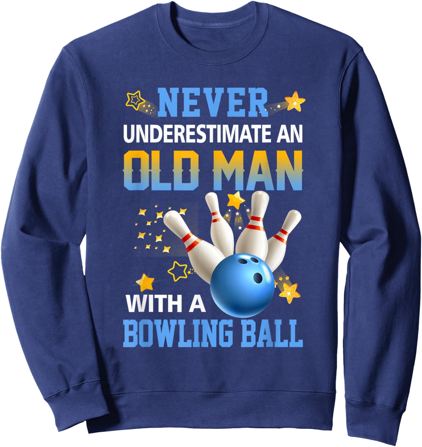 Never Underestimate Old Man Bowling Ball Bowler Ten Pin Sweatshirt - Sweatshirt | Navy