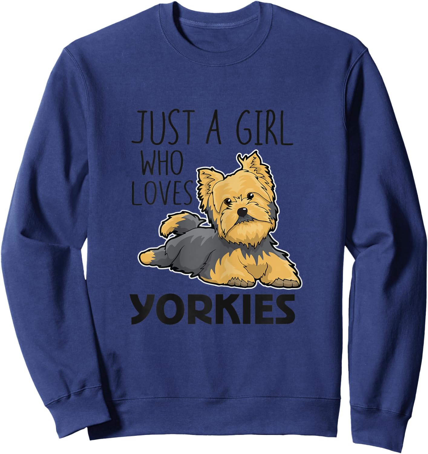 Just A Girl Who Loves Yorkies Funny Yorkshire Terrier Gift Sweatshirt - Sweatshirt | Navy
