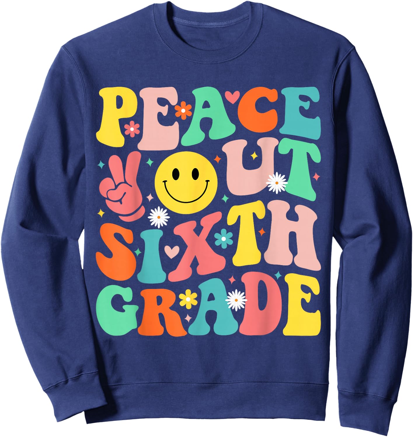 Peace Out Sixth Grade Groovy 6th Grade Last day of school Sweatshirt - Sweatshirt | Navy