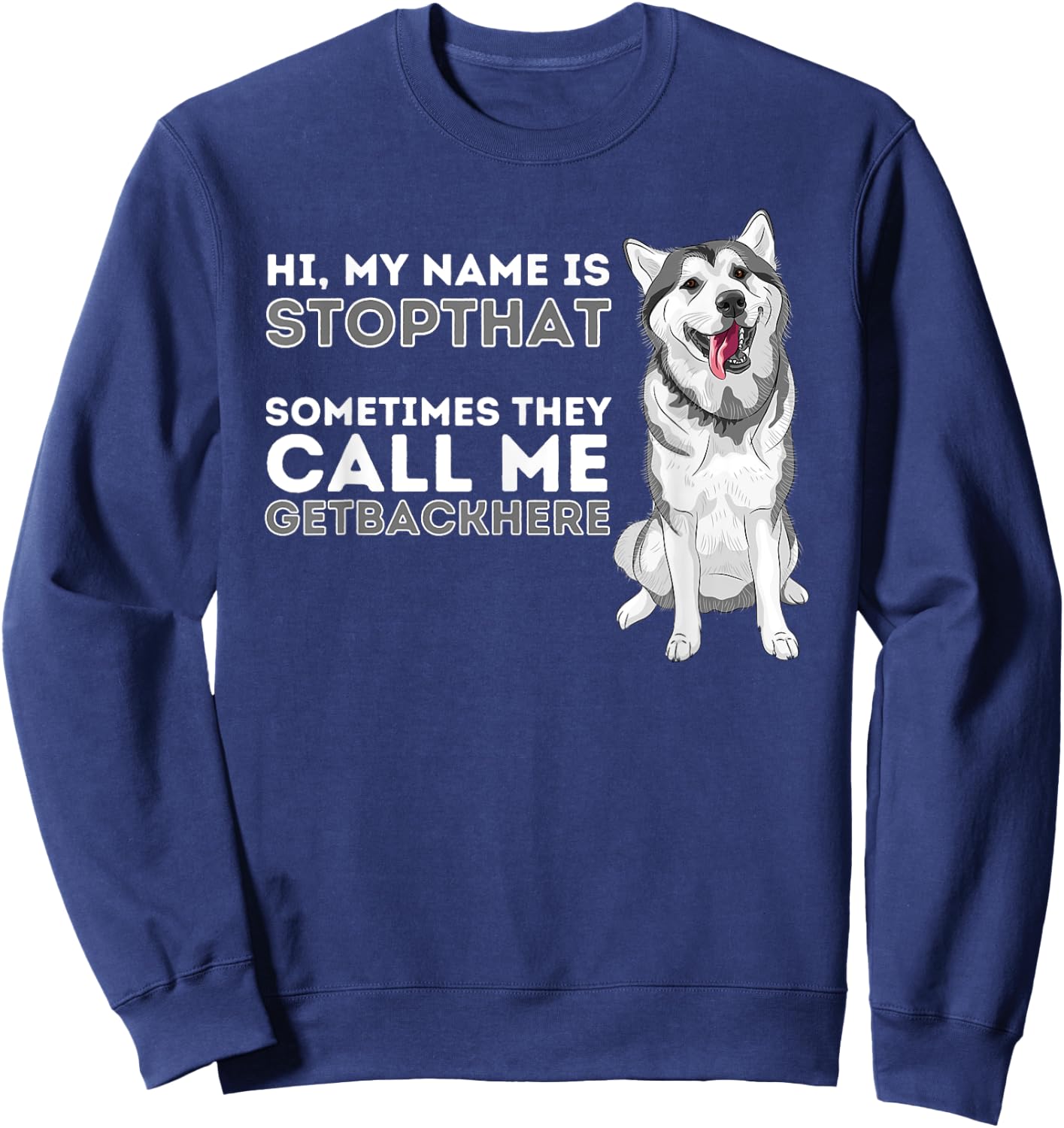 My Name Is Stopthat - Funny Siberian Husky Lover Sibe Owner Sweatshirt - Sweatshirt | Navy
