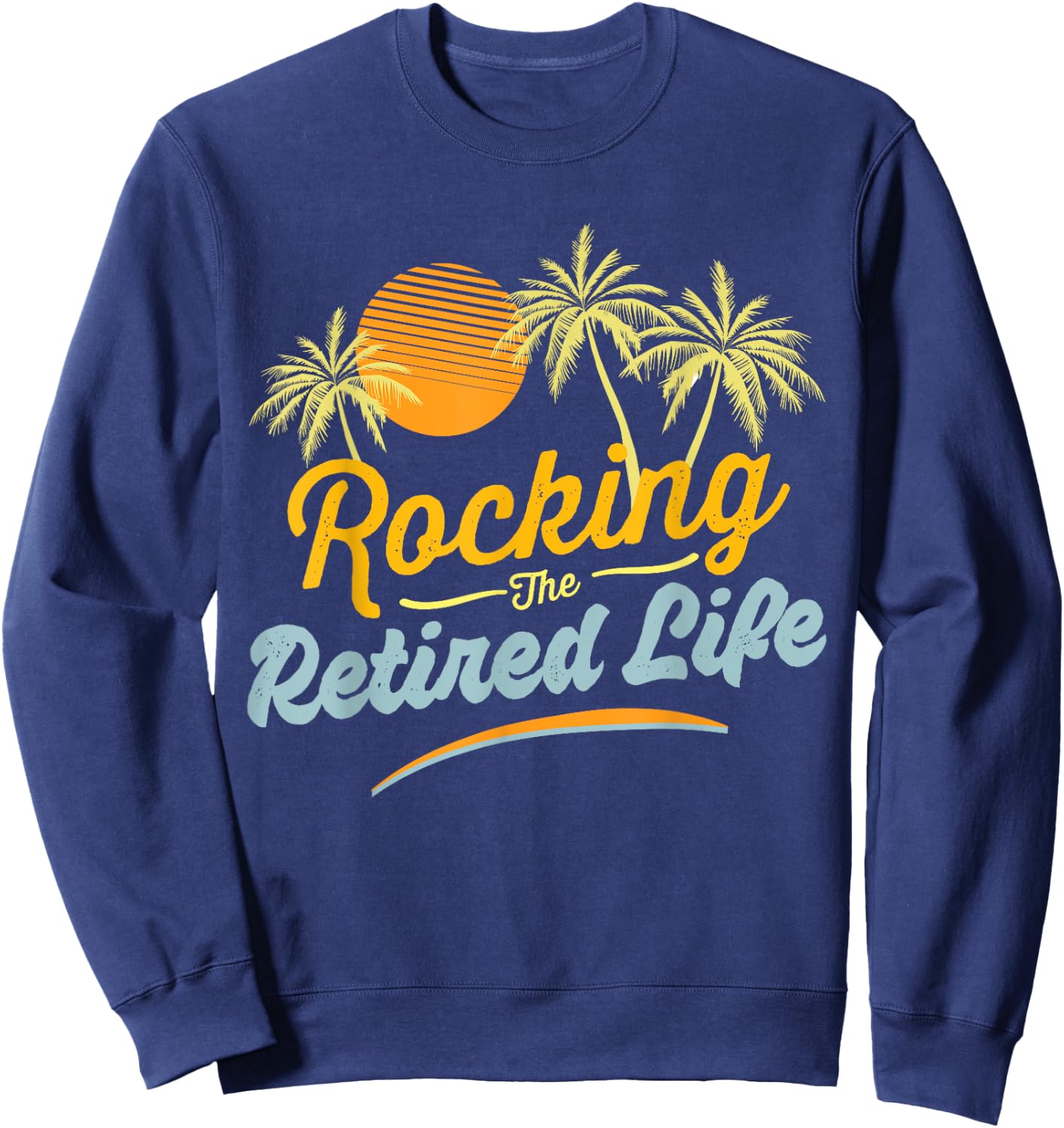 Retirement 2024 Rocking The Retired Life Funny Sweatshirt - Sweatshirt | Navy