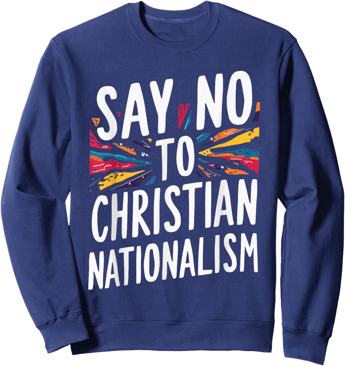 Say No To Christian Nationalism Sweatshirt - Sweatshirt | Navy