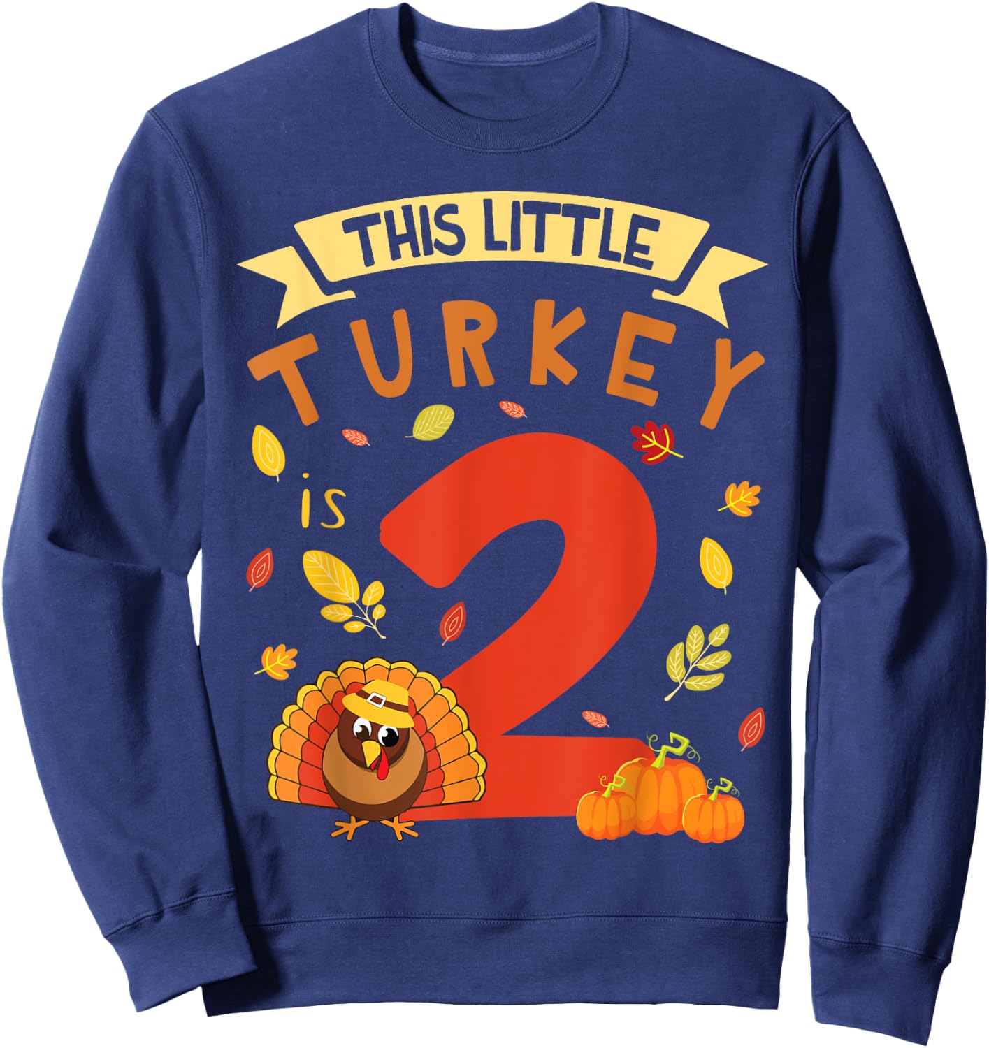 This Little Turkey Is 2 Years Happy Birthday Thanksgiving Sweatshirt - Sweatshirt | Navy