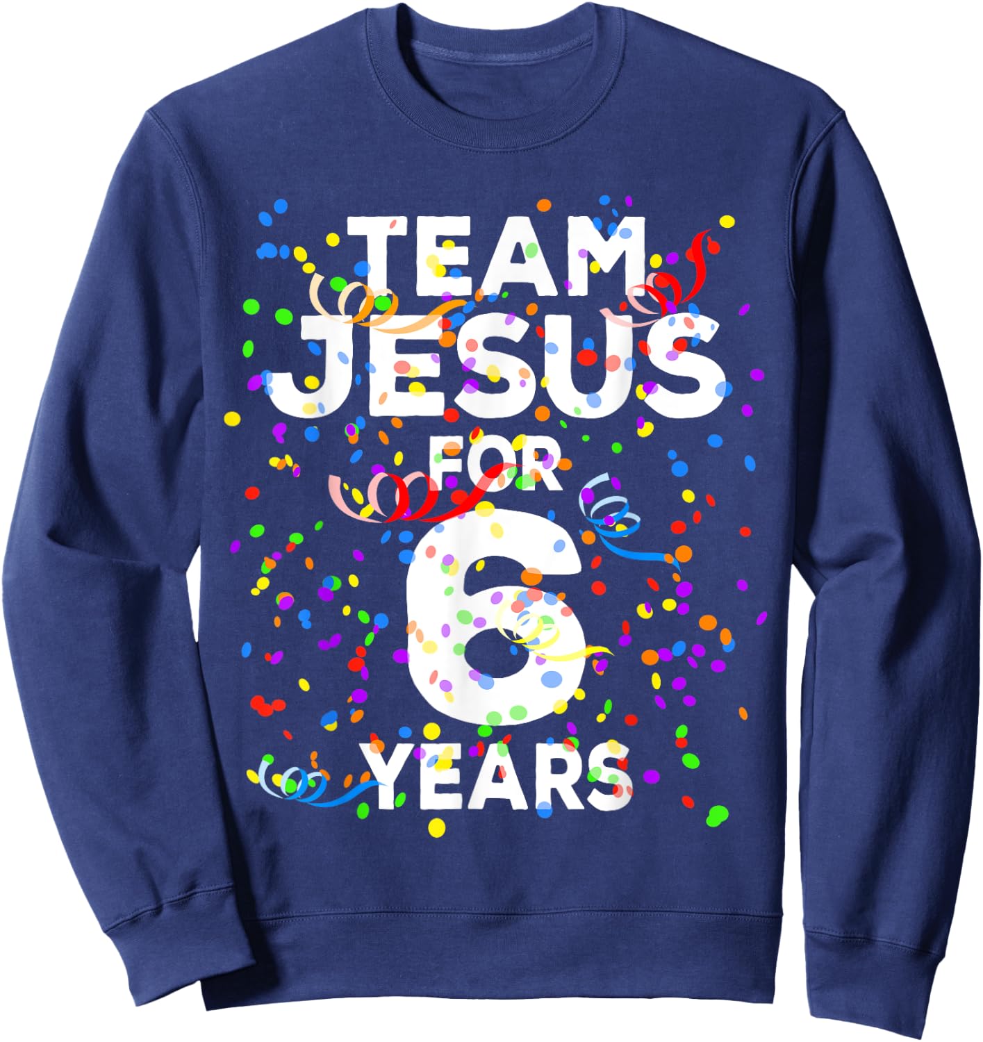 Funny Team Jesus For 6 Years Old Christian 6th Birthday Sweatshirt - Sweatshirt | Navy
