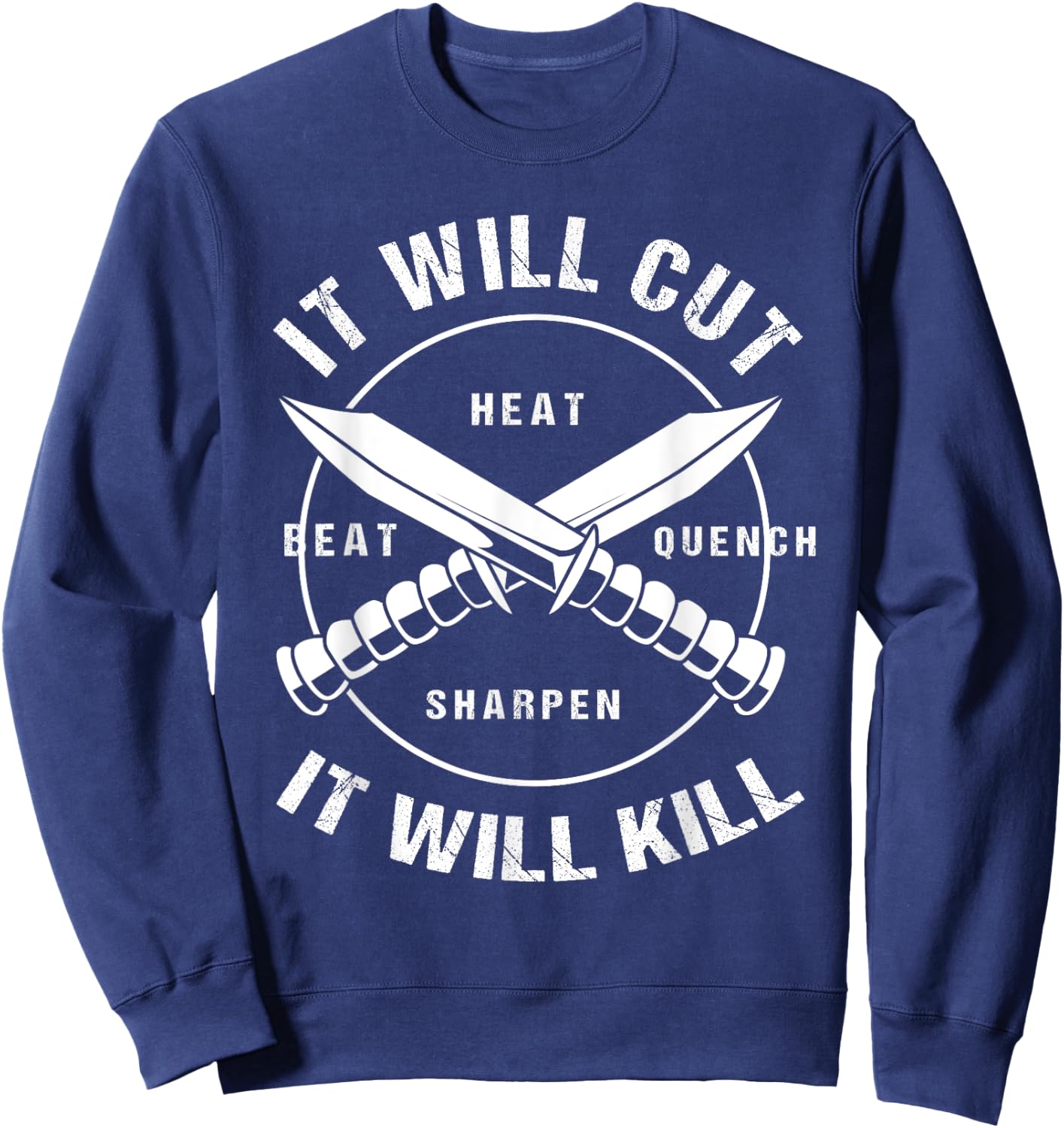 Funny Blacksmith Bladesmith It Will Cut It Will Kill Sweatshirt - Sweatshirt | Navy