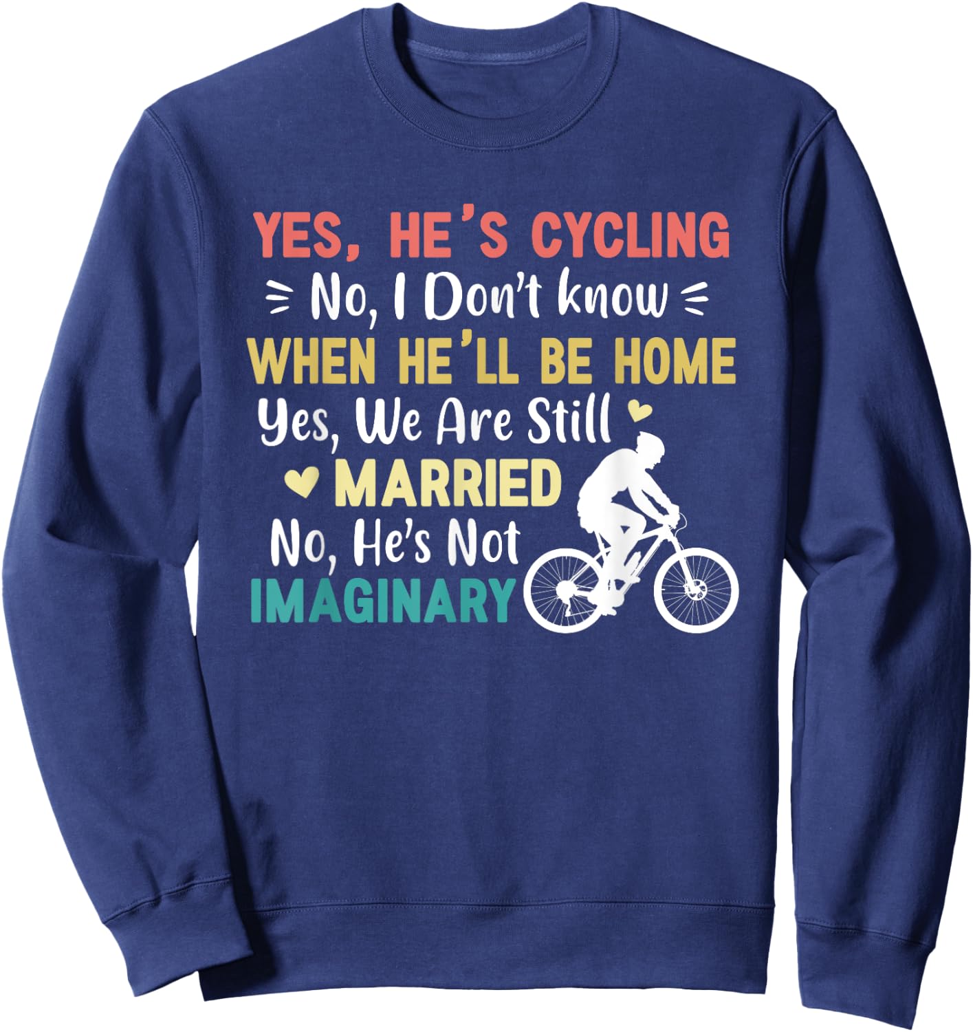 Yes He's Cycling When He'll Be Home Married Imaginary Funny Sweatshirt - Sweatshirt | Navy