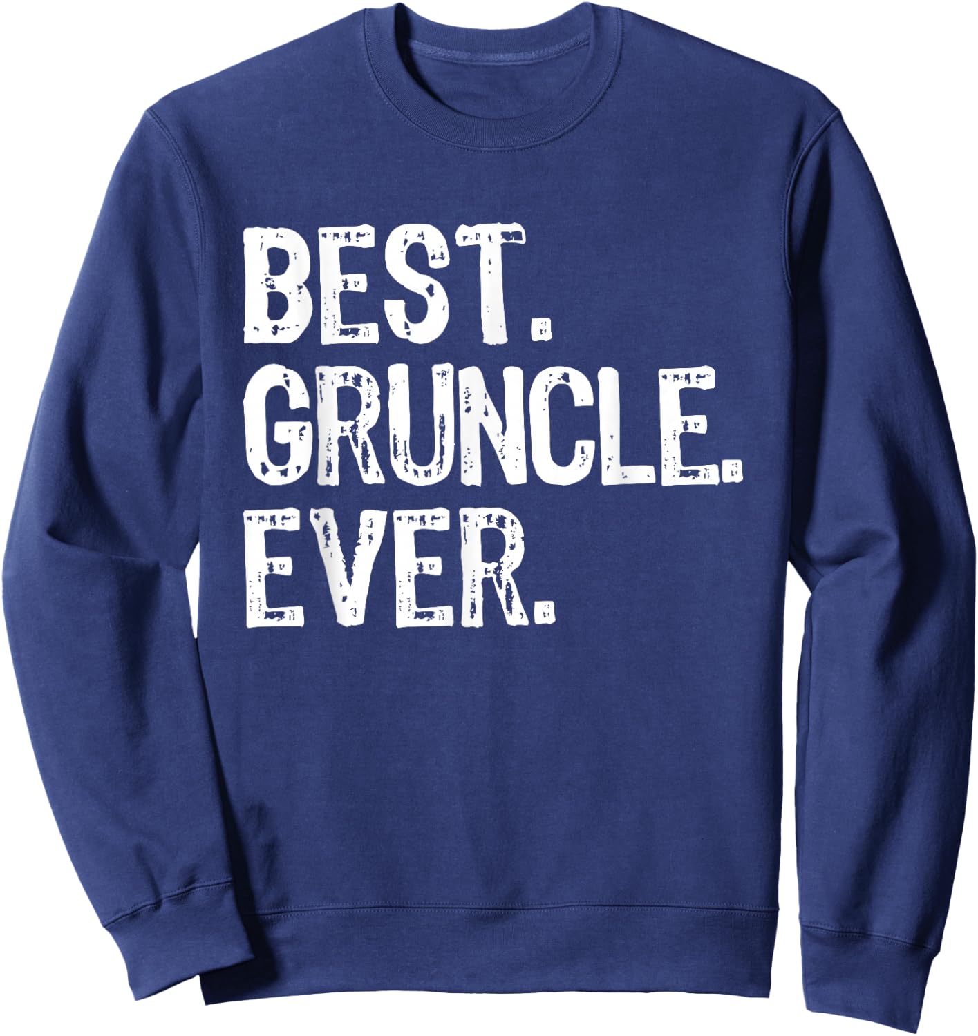 Best Gruncle Ever Funny Cool Grandpa Sweatshirt - Sweatshirt | Navy