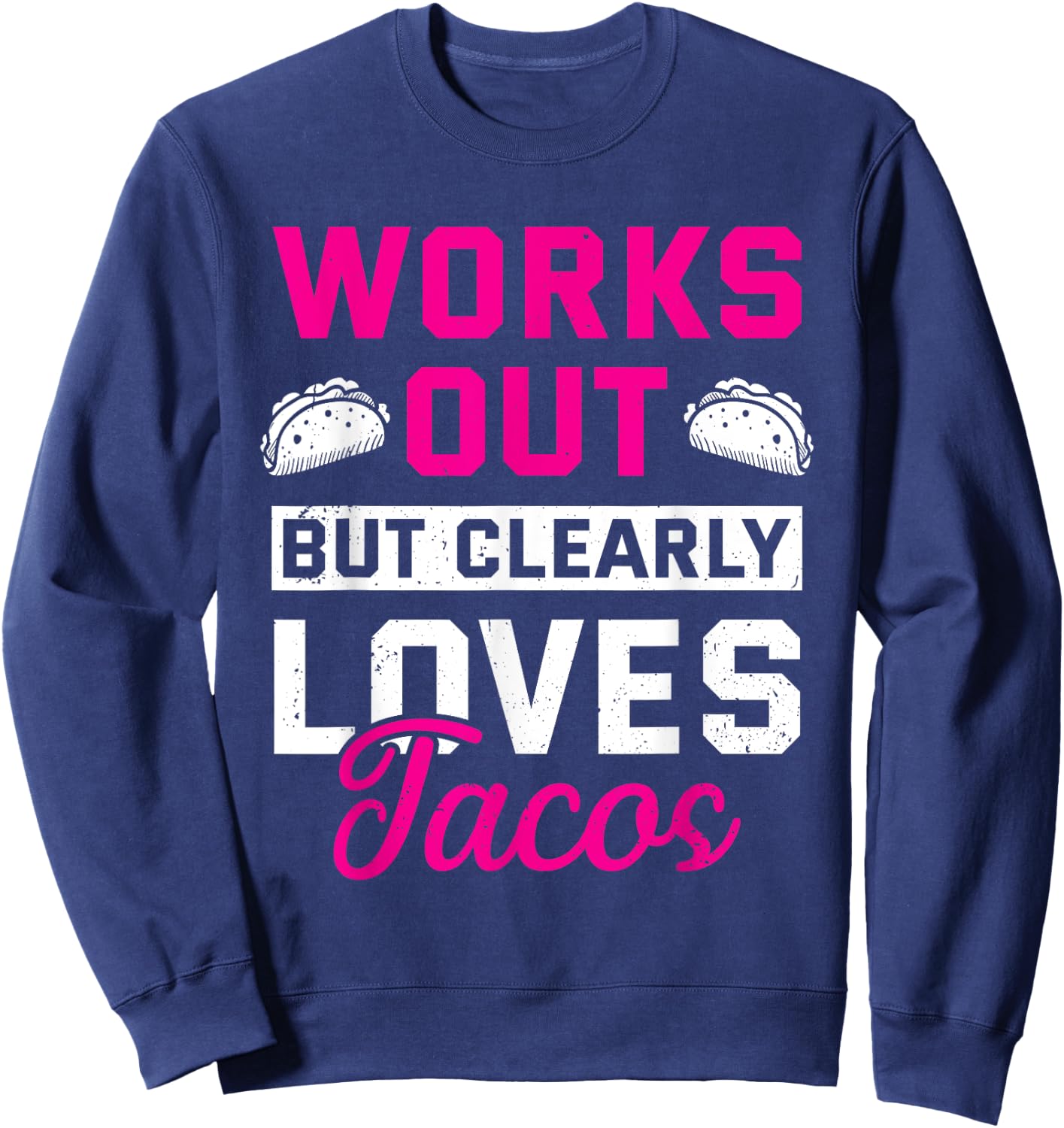 Works Out But Clearly Loves Tacos Funny Gym Workout Sweatshirt - Sweatshirt | Navy