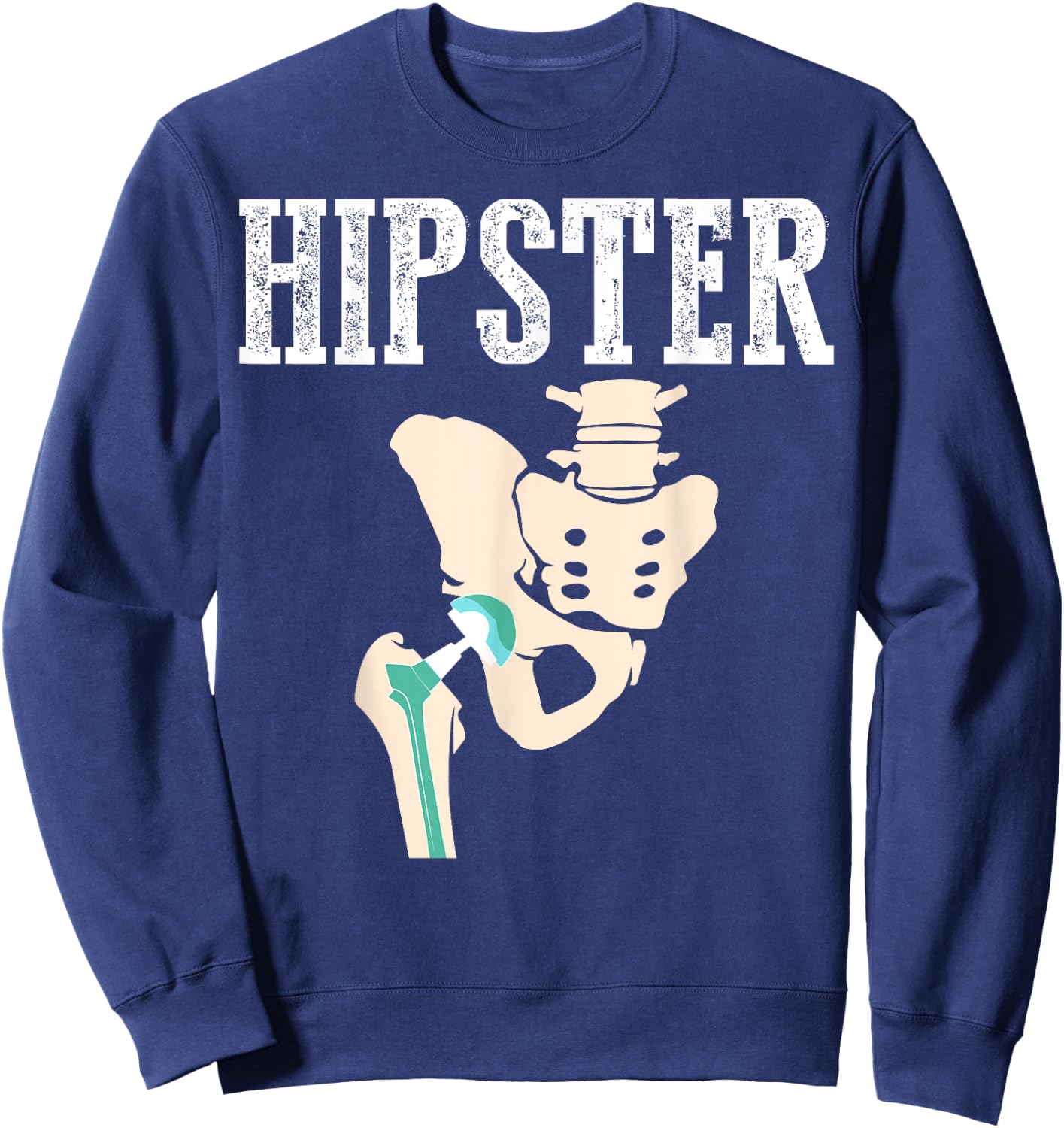 Funny Hipster | Cool Hip Replacement Gift Surgery Patient Sweatshirt - Sweatshirt | Navy