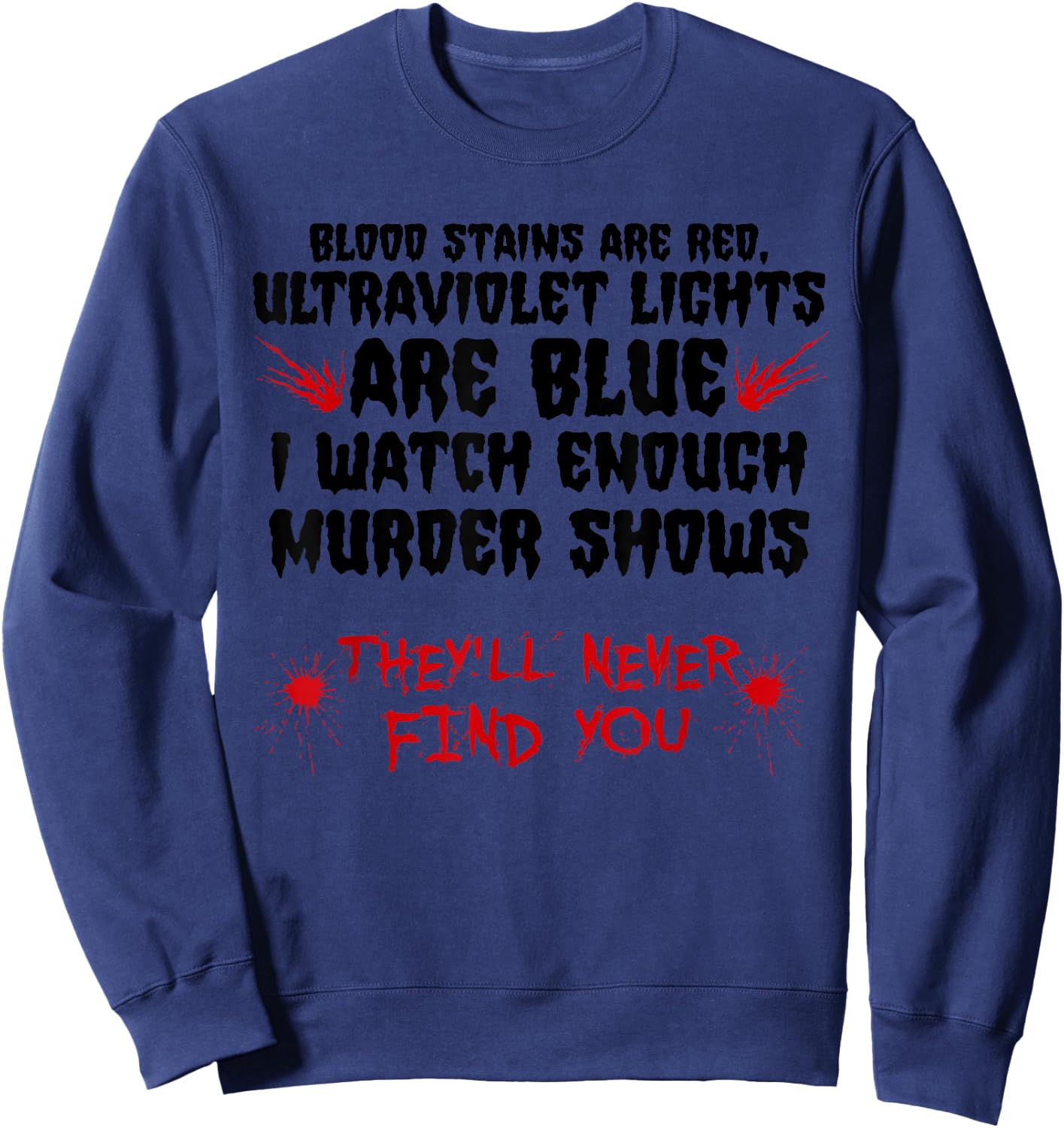 Funny Blood Stain Are Red Ultraviolet Lights Are Blue Gift Sweatshirt - Sweatshirt | Navy