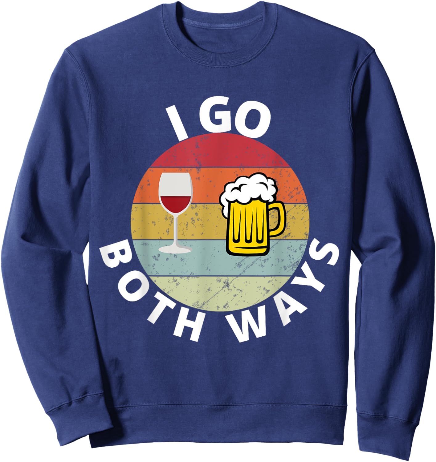 I Go Both Ways Wine Beer Drinking Alcohol Funny Sweatshirt - Sweatshirt | Navy