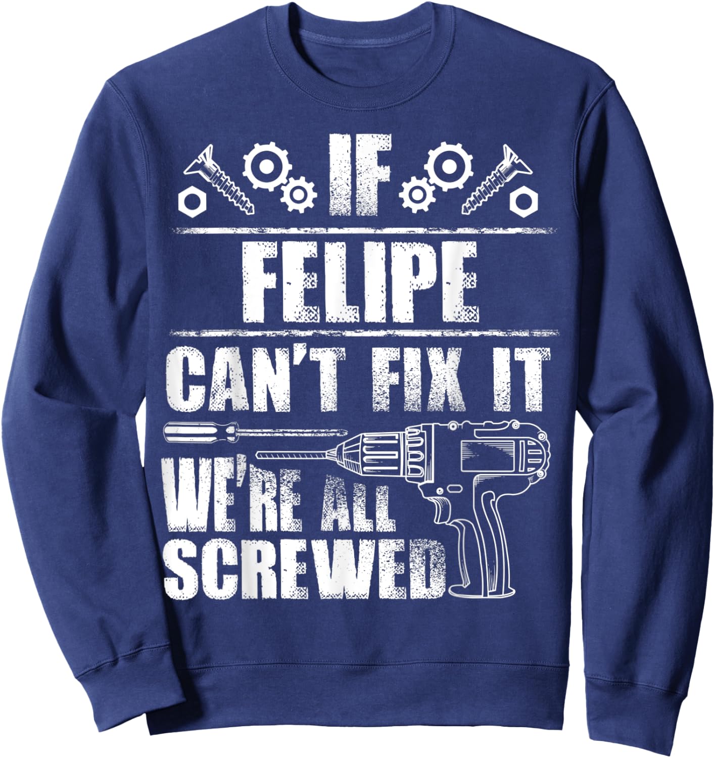 FELIPE Gift Name Fix It Funny Birthday Personalized Dad Idea Sweatshirt - Sweatshirt | Navy