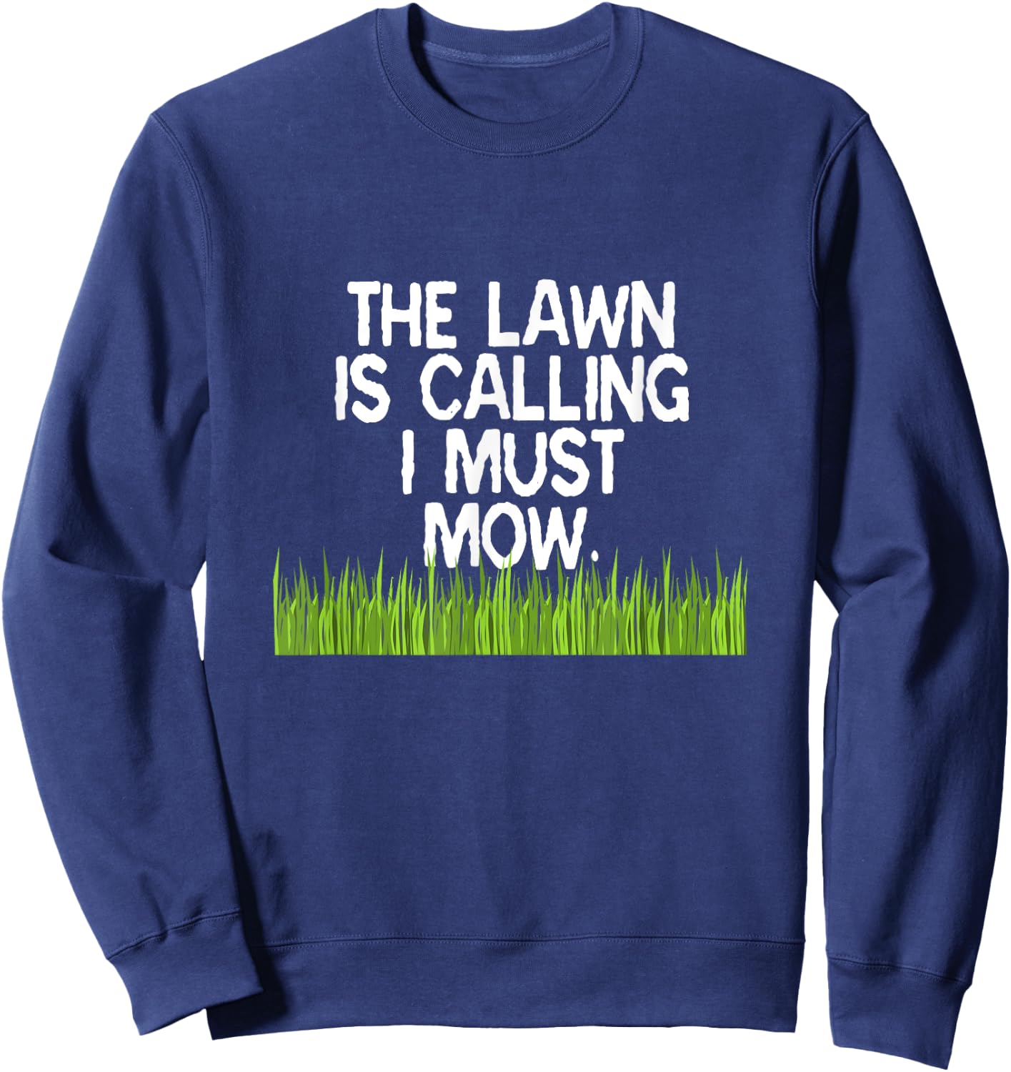 The Lawn Is Calling I Must Mow Funny Yard Work Dad Joke Sweatshirt - Sweatshirt | Navy