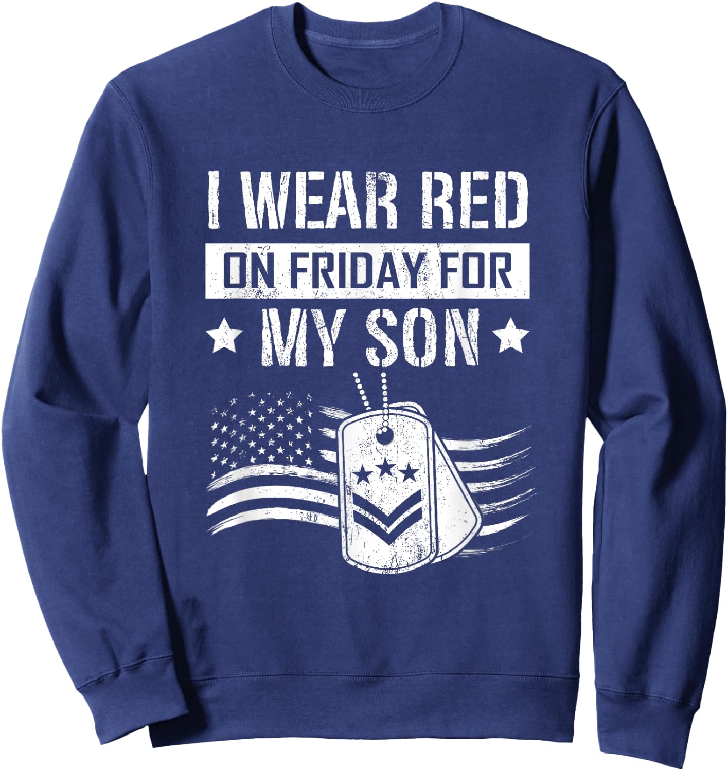I Wear Red On Fridays For My Son Veterans Day US Soldier Sweatshirt - Sweatshirt | Navy
