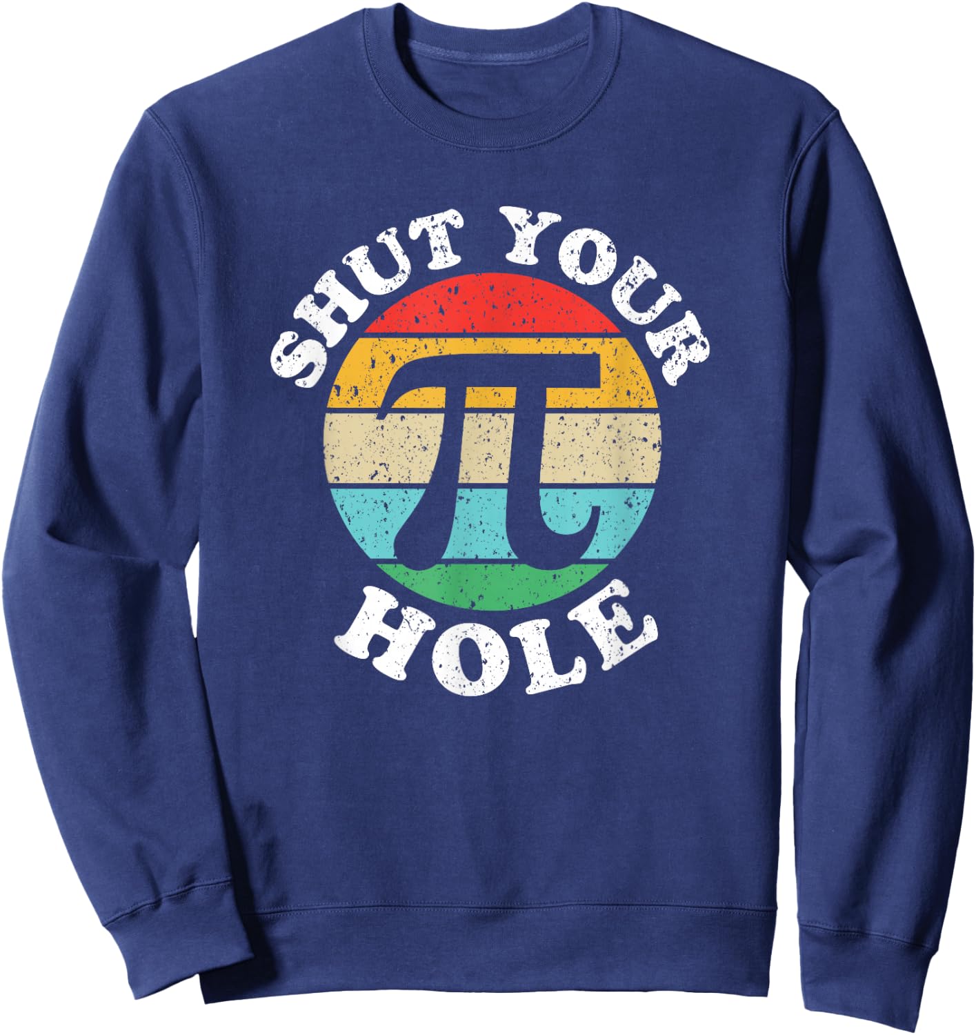 Pi Day Shut Your Pi Hole Sweatshirt - Sweatshirt | Navy