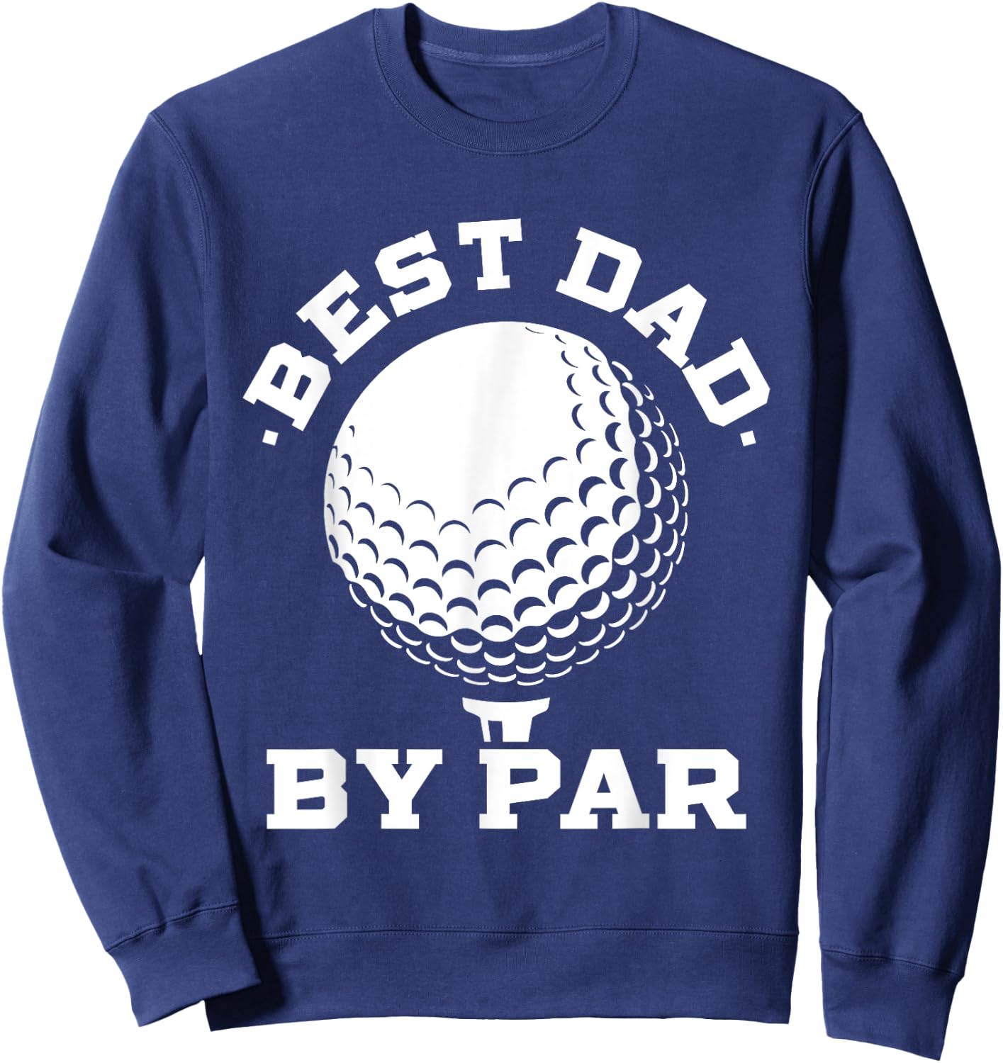 Best Dad by Par - Funny Golf Player Father's Day Sweatshirt - Sweatshirt | Navy