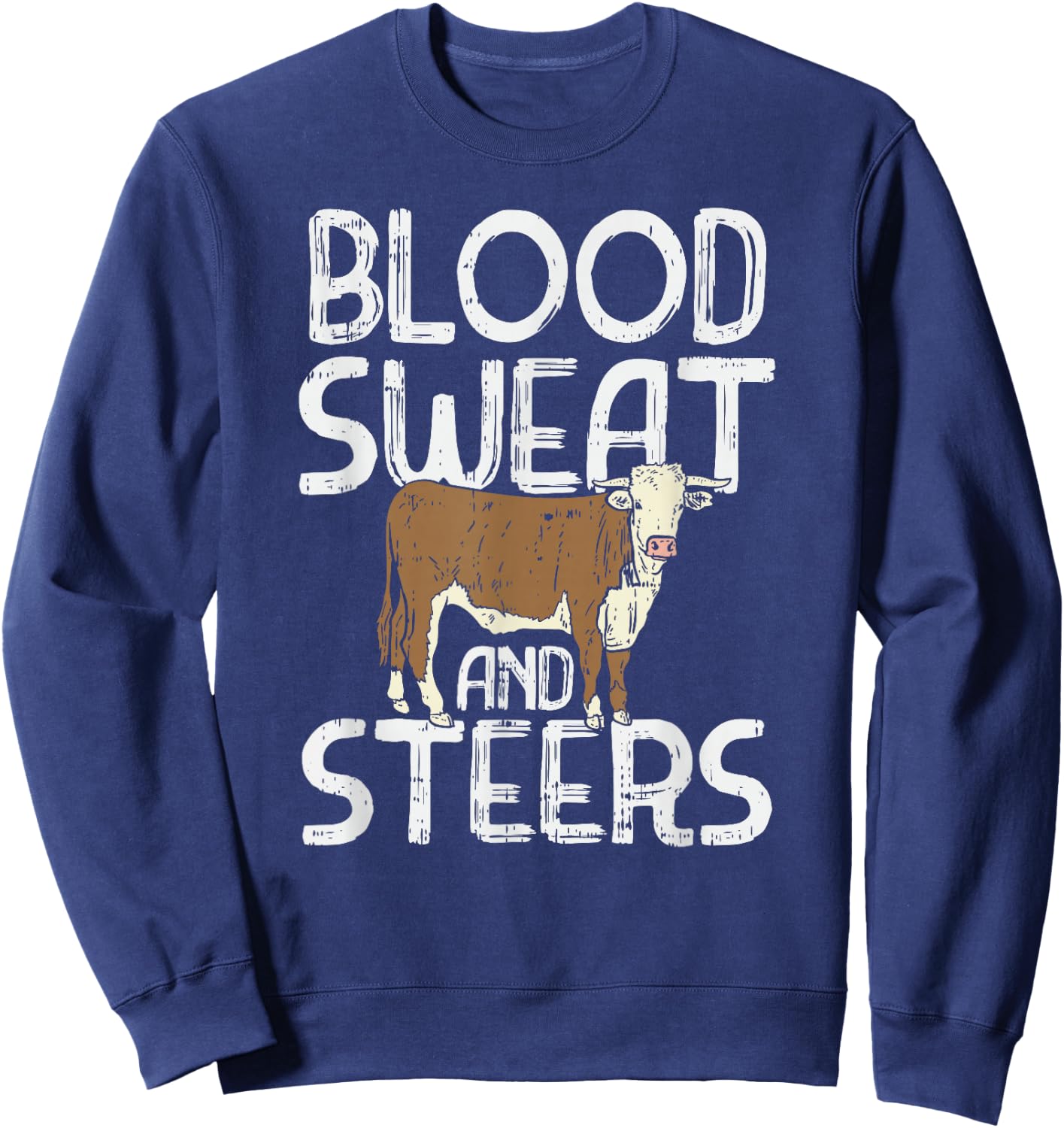 Blood, Sweat, and Steers, Livestock Show Farmer Cattle Cow Sweatshirt - Sweatshirt | Navy