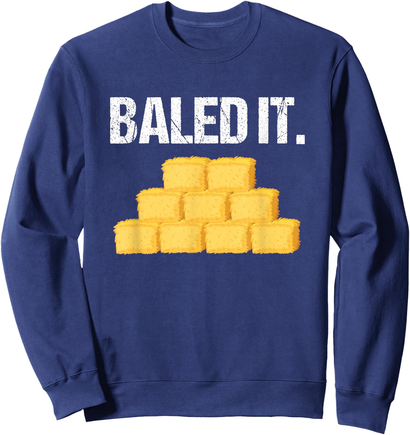 Baled It Shirt Funny Farmer Farming Humor Farm Joke Sweatshirt - Sweatshirt | Navy