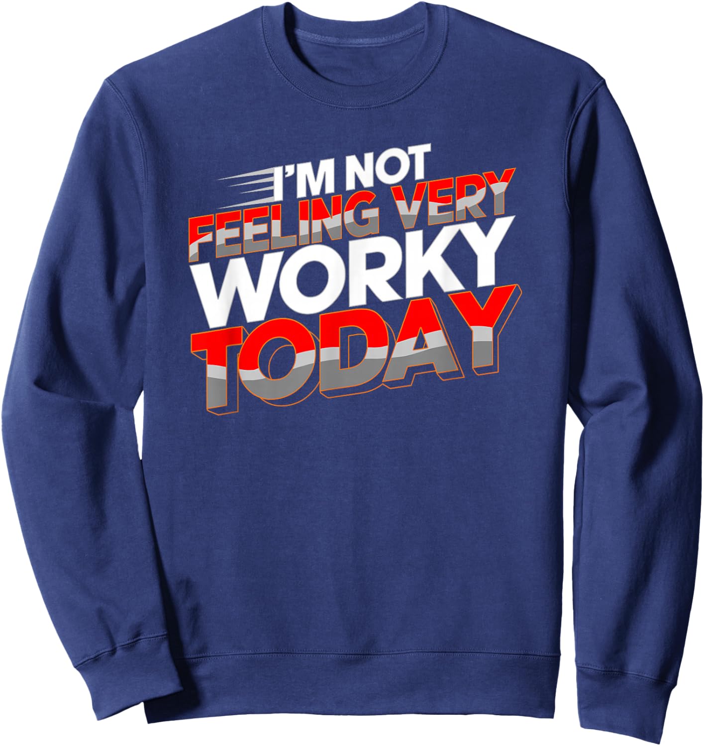 Not Feeling Very Worky Today Funny Day Off Of Work Sweatshirt - Sweatshirt | Navy