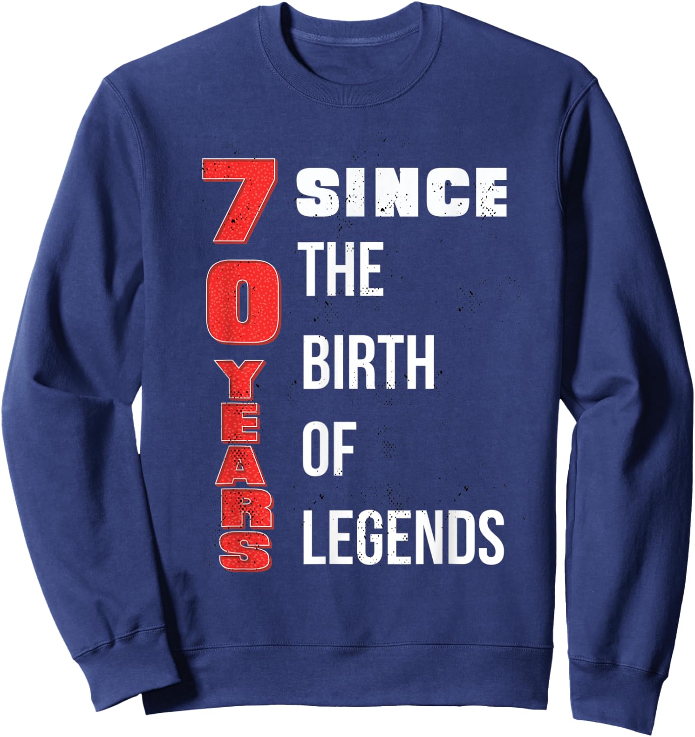 70th Happy Birthday 70 Years Old Legends Bday Born Party Sweatshirt - Sweatshirt | Navy