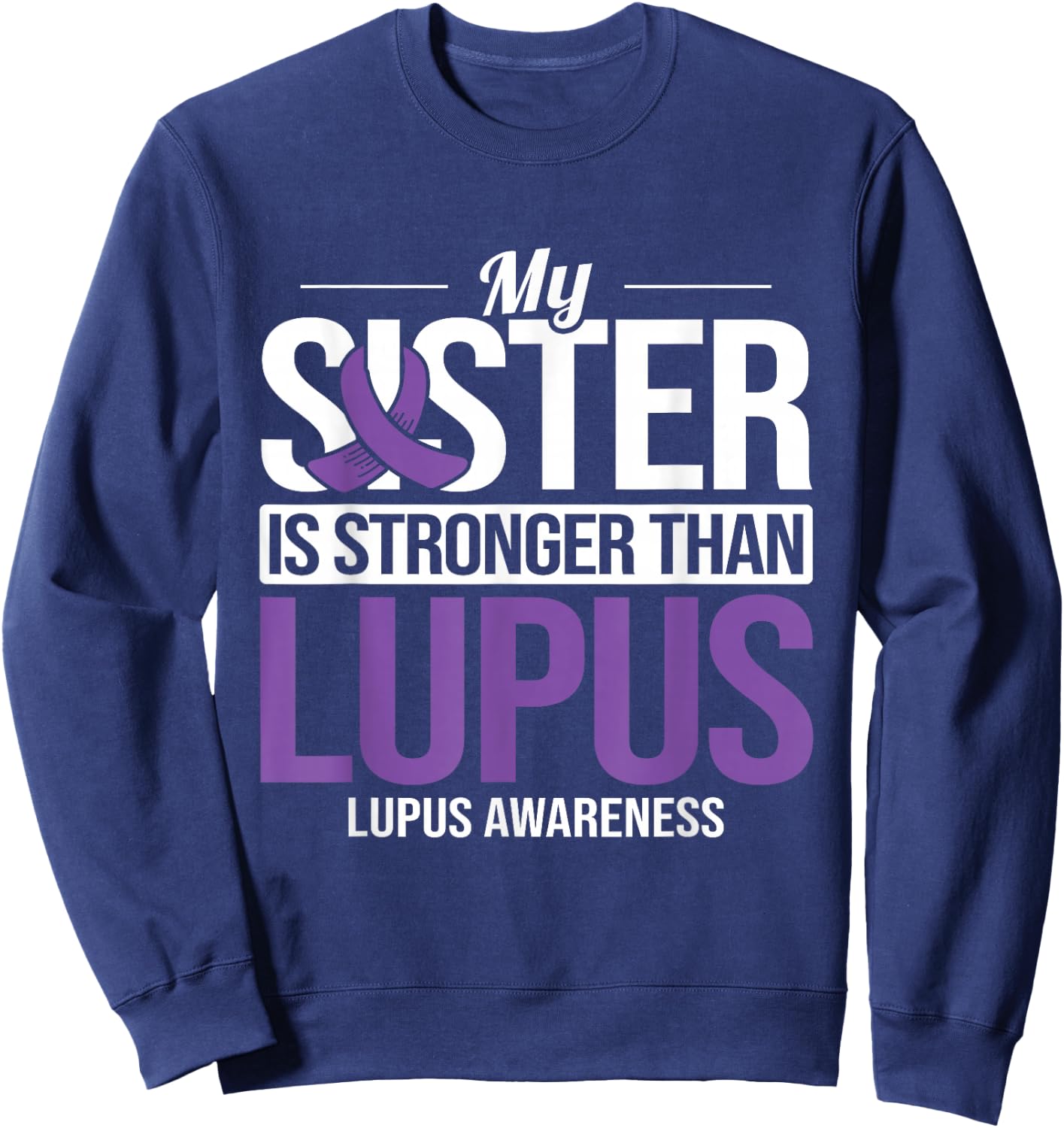 Sister Stronger Than Lupus Lupus Awareness SLE Purple Ribbon Sweatshirt - Sweatshirt | Navy
