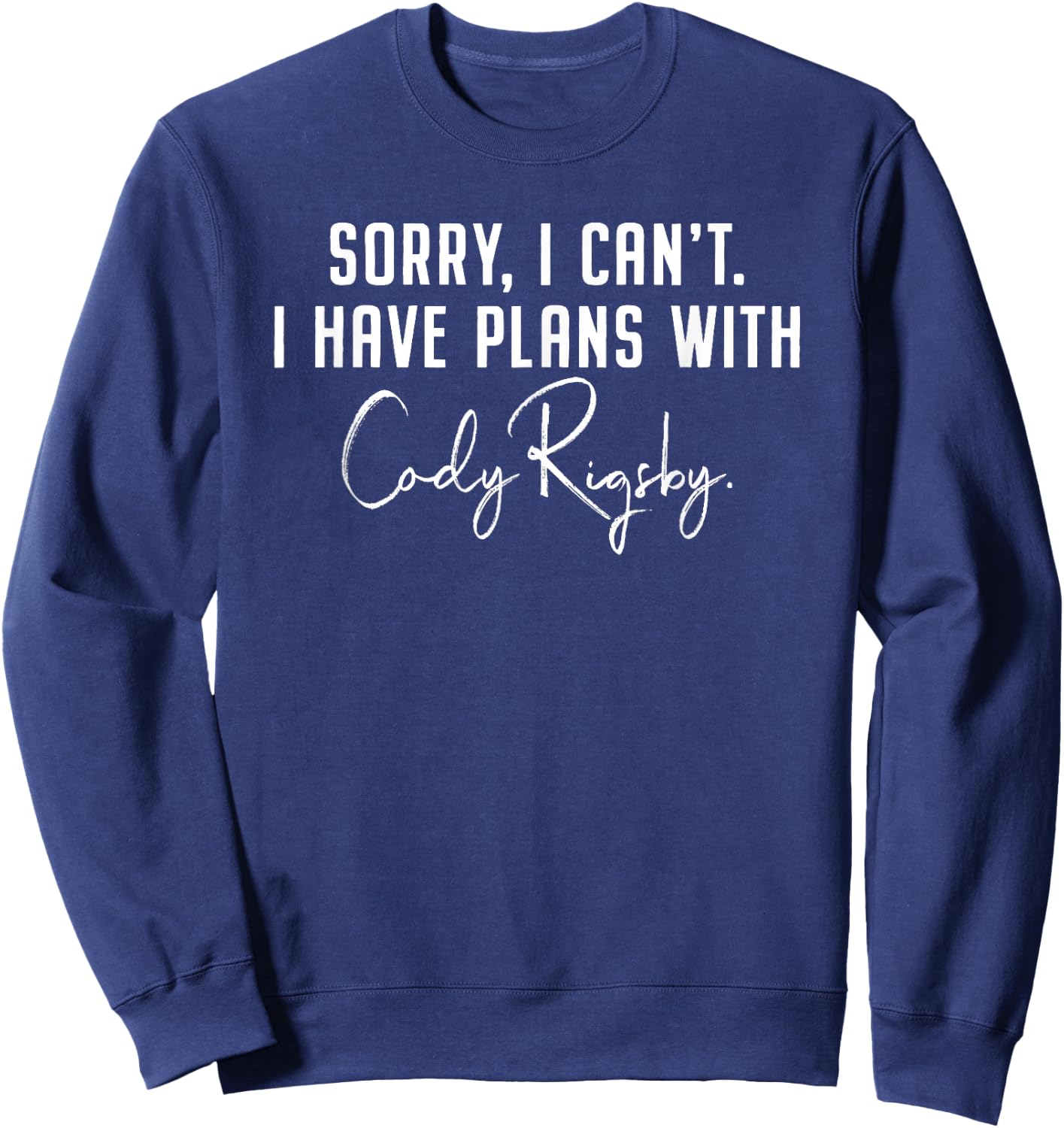 Sorry, I Can’t. I Have Plans With Cody Rigsby - Workout Sweatshirt - Sweatshirt | Navy