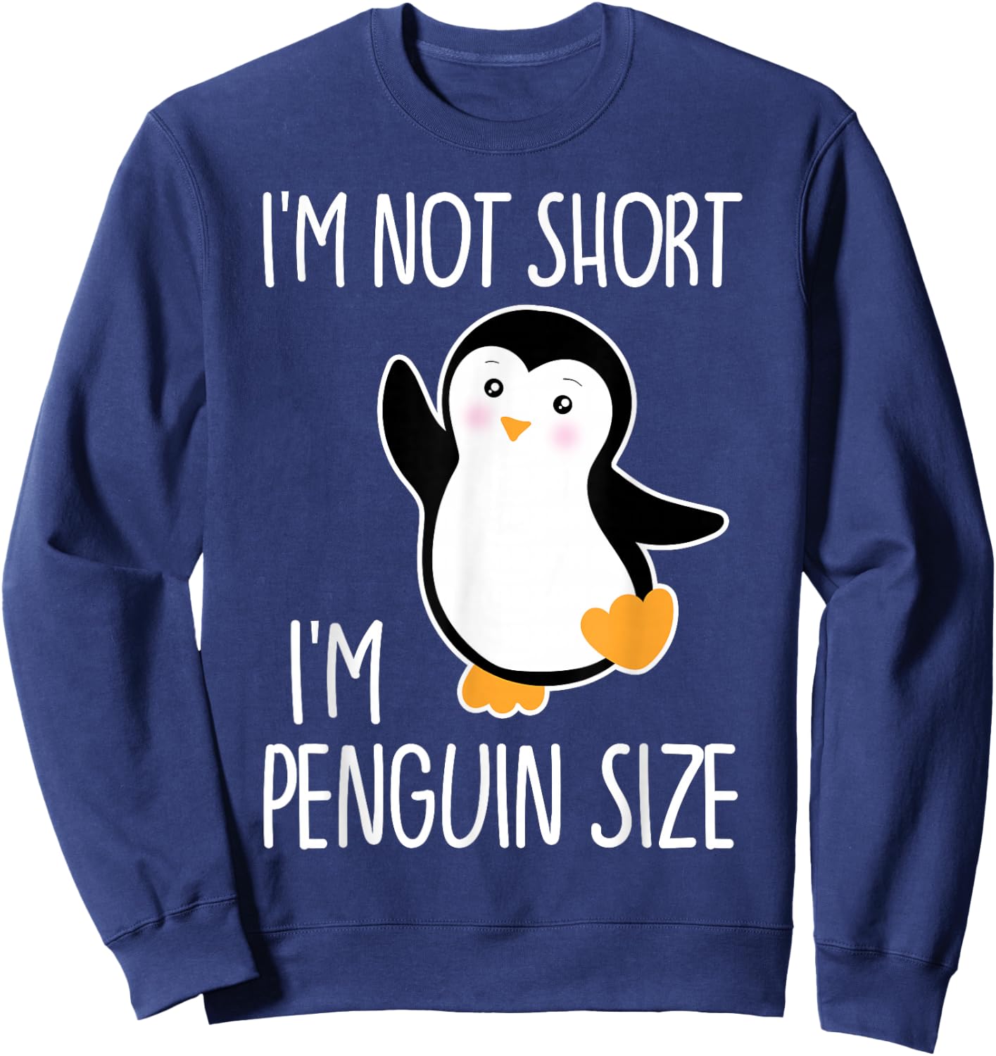 Funny I'm Not Short I'm Penguin Size Cute Penguin Sweatshirt - Sweatshirt | Navy