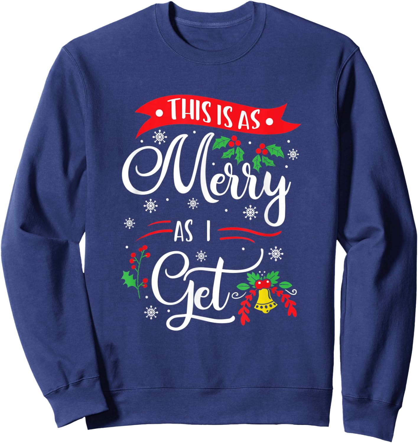 This Is As Merry As I Get Xmas Quotes Holiday Gift Christmas Sweatshirt - Sweatshirt | Navy