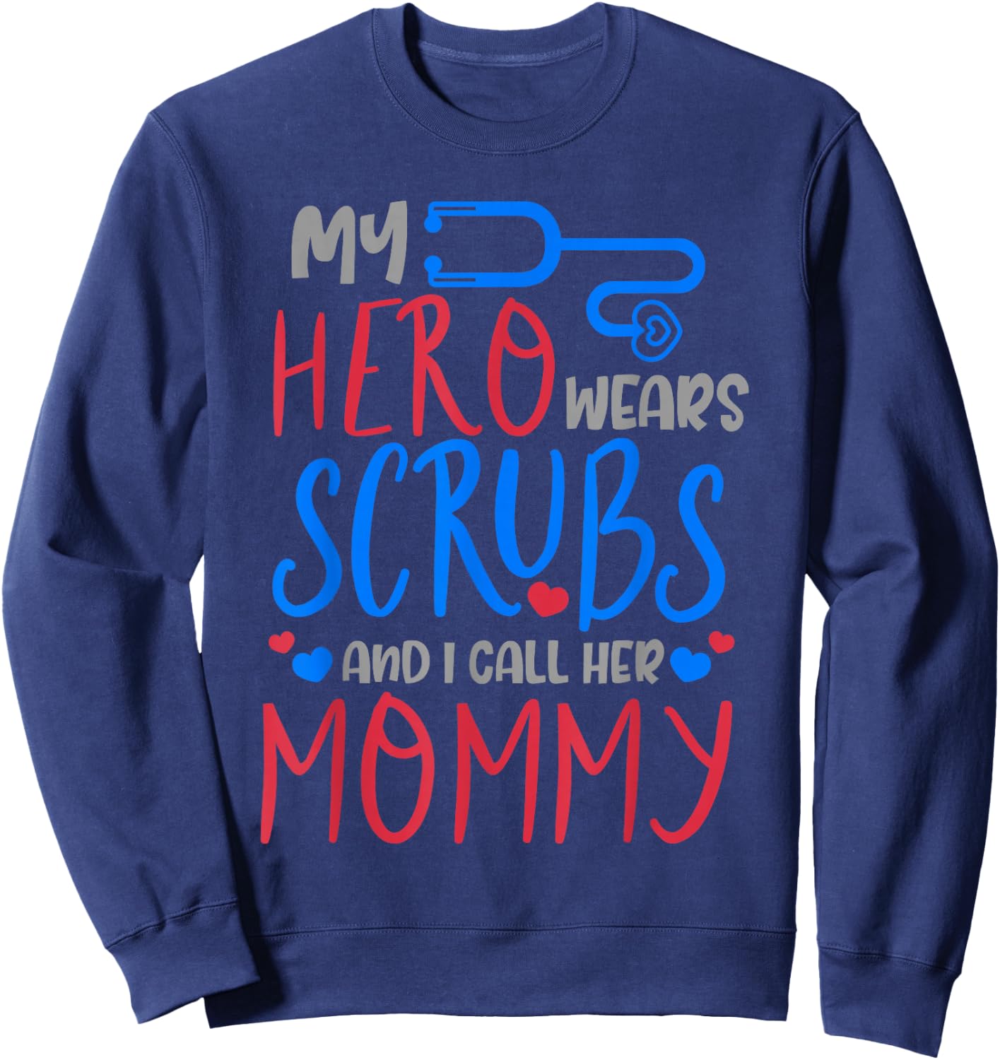 My Hero Wears Scrubs I Call Her Mommy Funny Nurse Quote Gift Sweatshirt - Sweatshirt | Navy