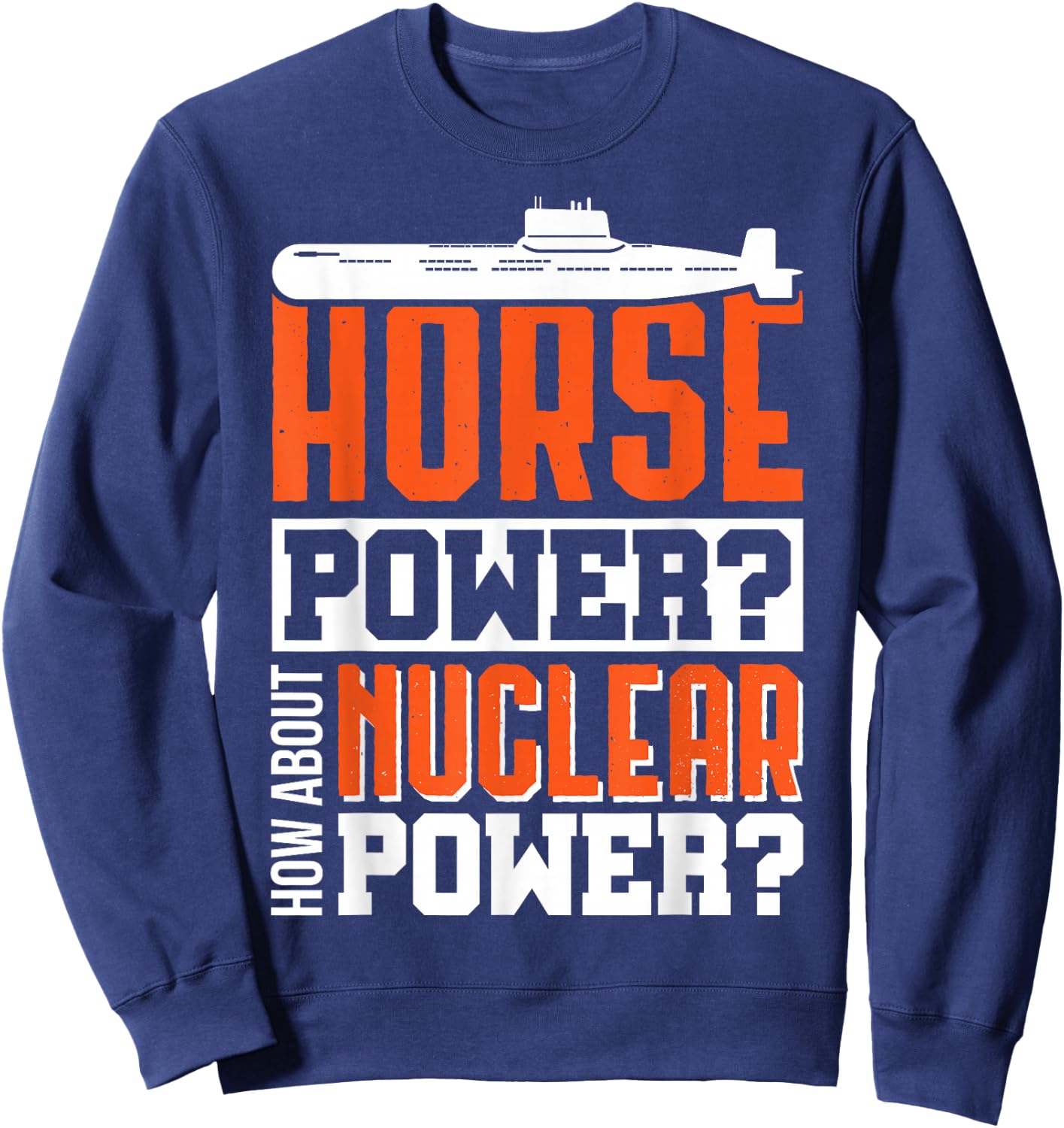 Military US submarine performance nuclear fun shirt Sweatshirt - Sweatshirt | Navy