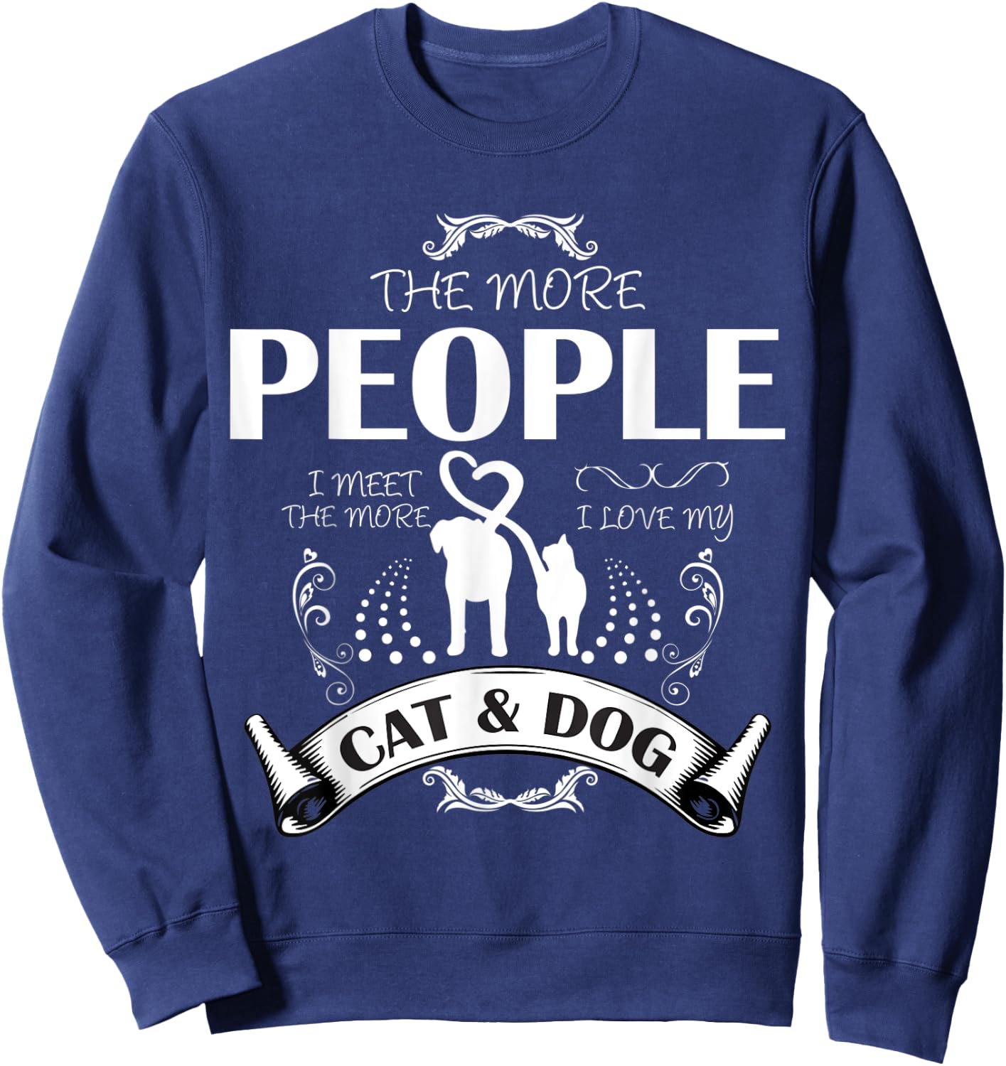 THE MORE PEOPLE I MEET THE MORE I LIKE MY CAT AND DOG Women Sweatshirt - Sweatshirt | Navy