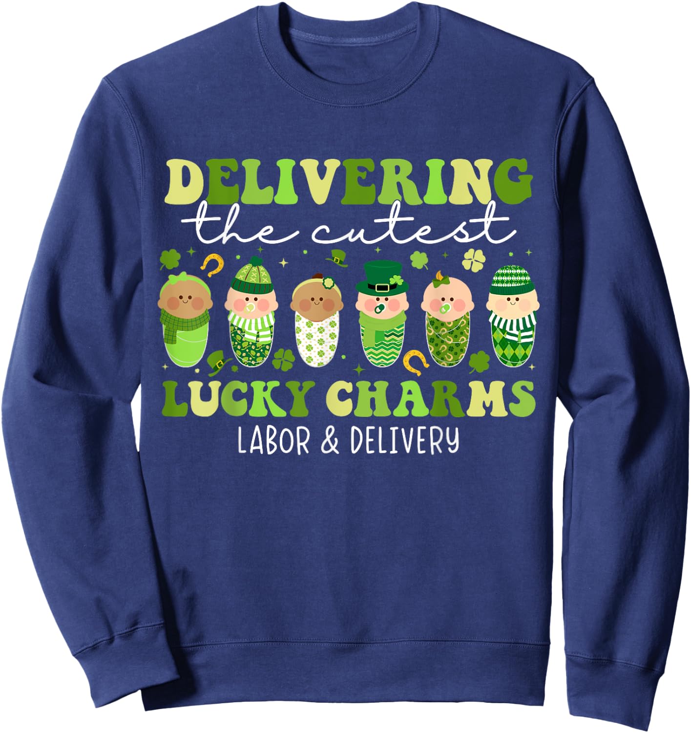 Delivering The Cutest Lucky Charms L&D Nurse St Patricks Day Sweatshirt - Sweatshirt | Navy