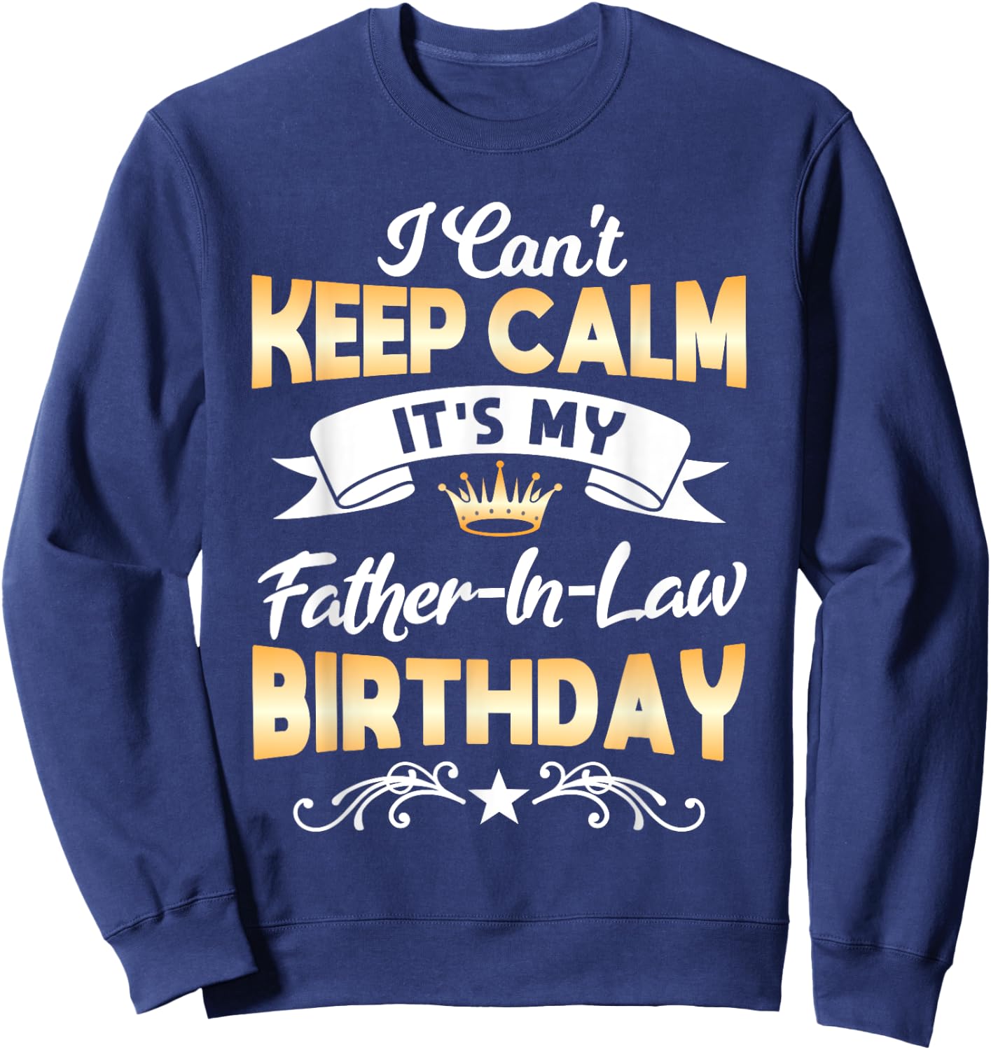 It's My Father-in-Law Birthday Shirt I Can't Keep Calm Party Sweatshirt - Sweatshirt | Navy