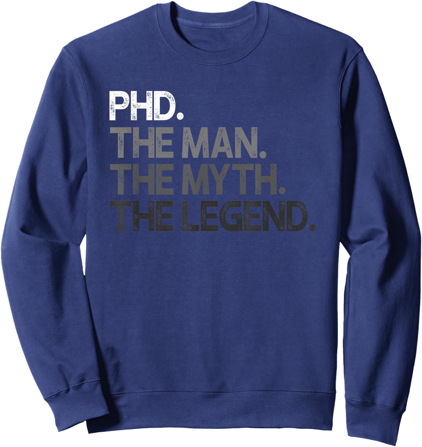 PhD The Man Myth Legend Gift Sweatshirt - Sweatshirt | Navy