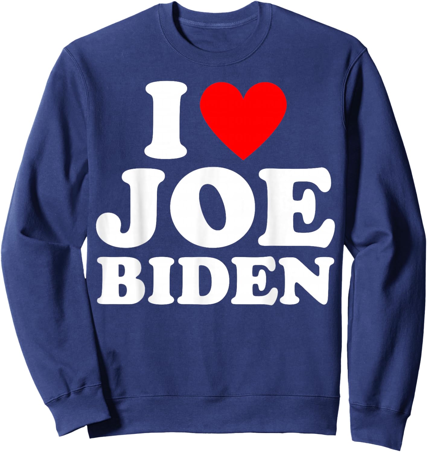 I Love Joe Biden - Heart Gift Sweatshirt - Sweatshirt | Navy