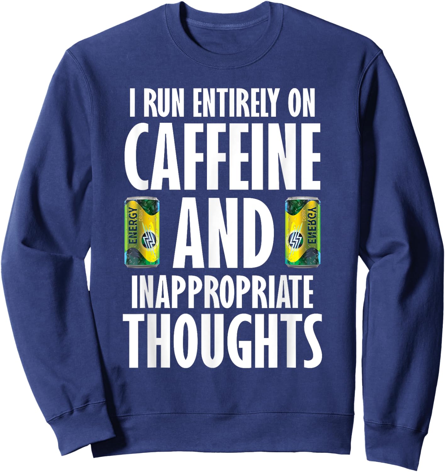 Inappropriate Funny Caffeine Addict Energy Drinks Sweatshirt - Sweatshirt | Navy