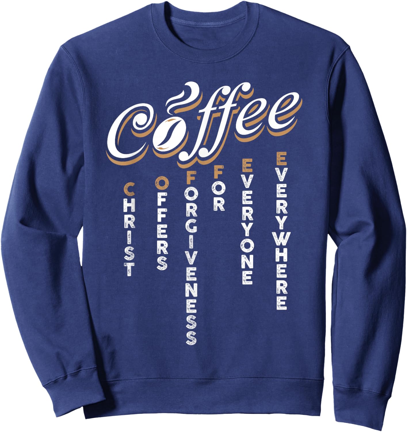 Christ Offers Forgiveness For Everyone Everywhere Coffee Pun Sweatshirt - Sweatshirt | Navy