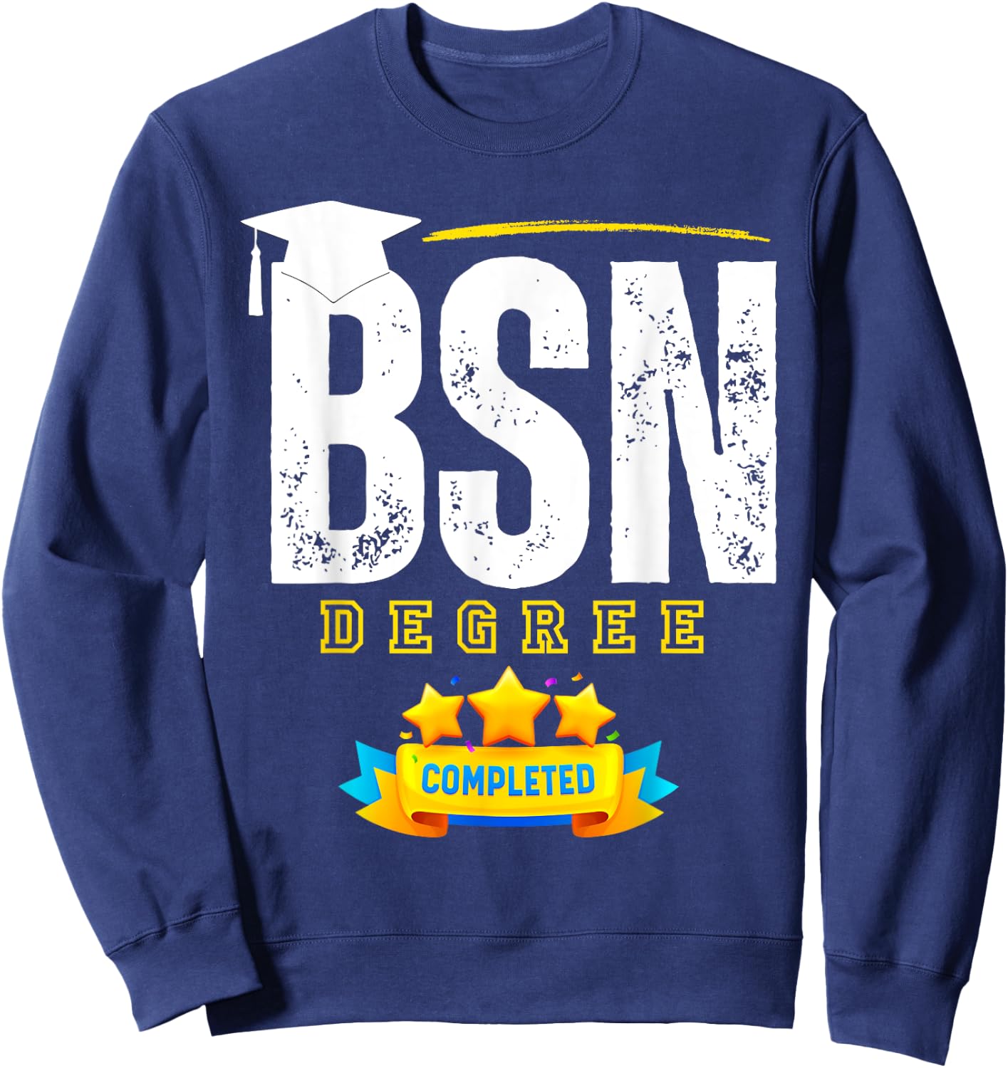 Funny BSN Nurse Graduation BSN Degree Completed Sweatshirt - Sweatshirt | Navy